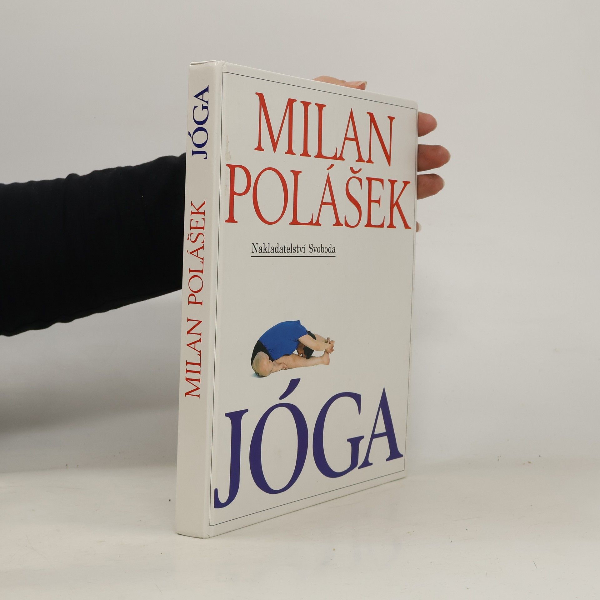 Milan Polášek Jóga. Jak poznat sám sebe, jak získat tělesné a duševní zdraví, jak žít v míru sám se sebou i s okolním světem
