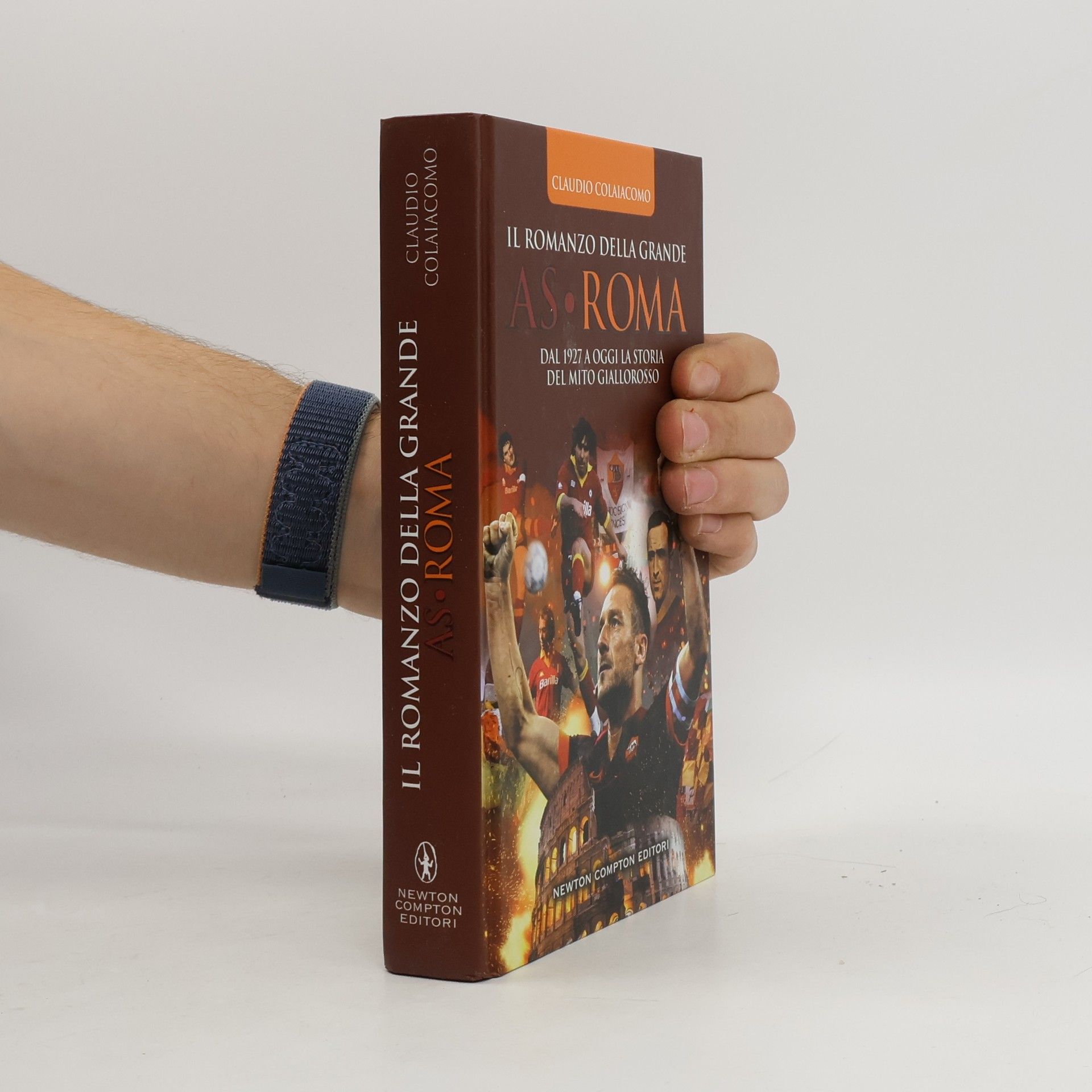 Claudio Colaiacomo Fuori collana - 188: Il romanzo della grande AS Roma. Dal 1927 a oggi la storia del mito giallorosso