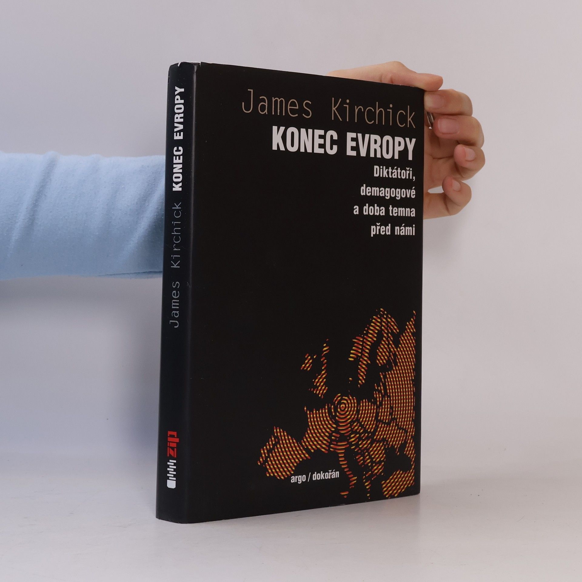 James Kirchick Konec Evropy: diktátoři, demagogové a doba temna před námi