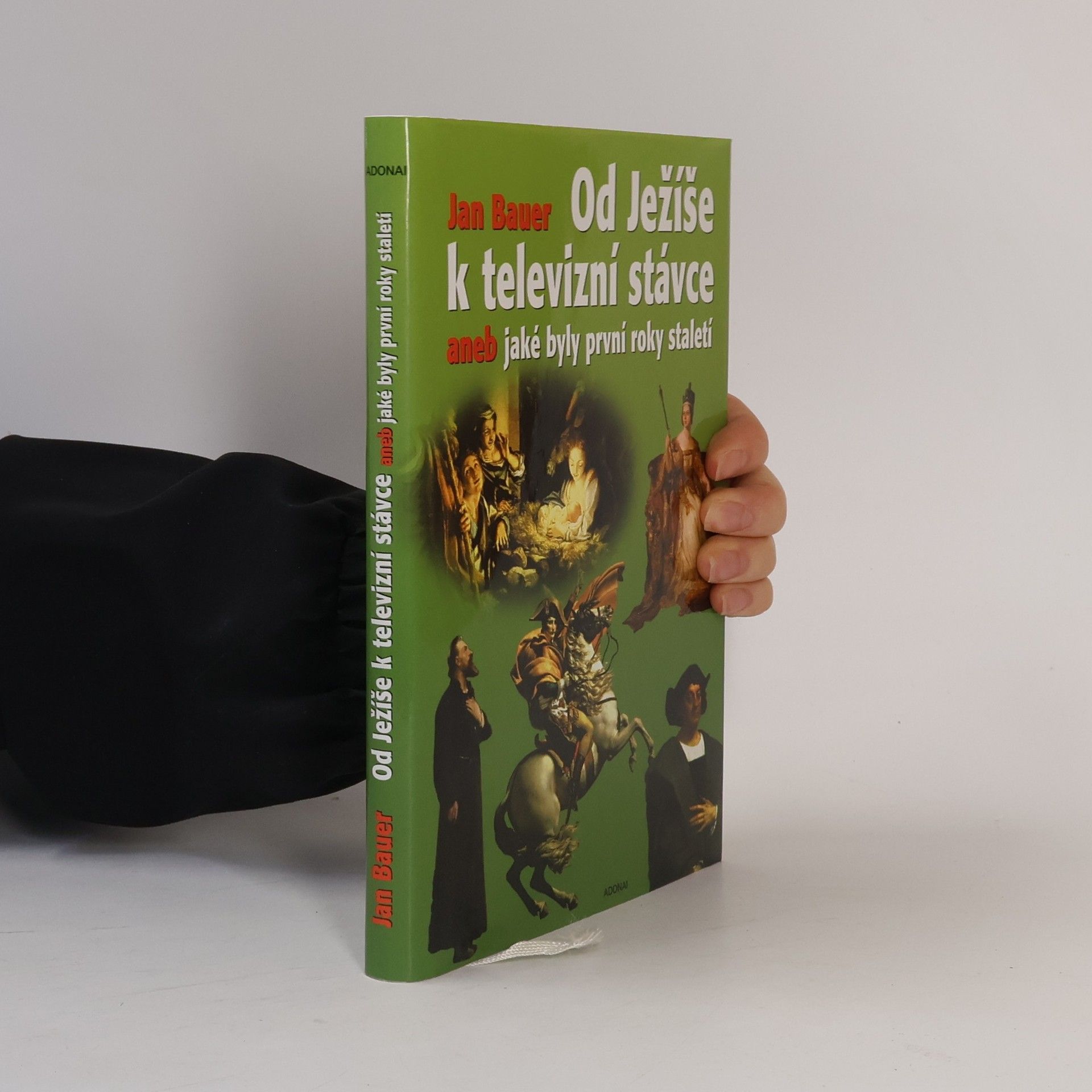 Jan Bauer Od Ježíše k televizní stávce aneb jaké byly první roky staletí (1-2001)