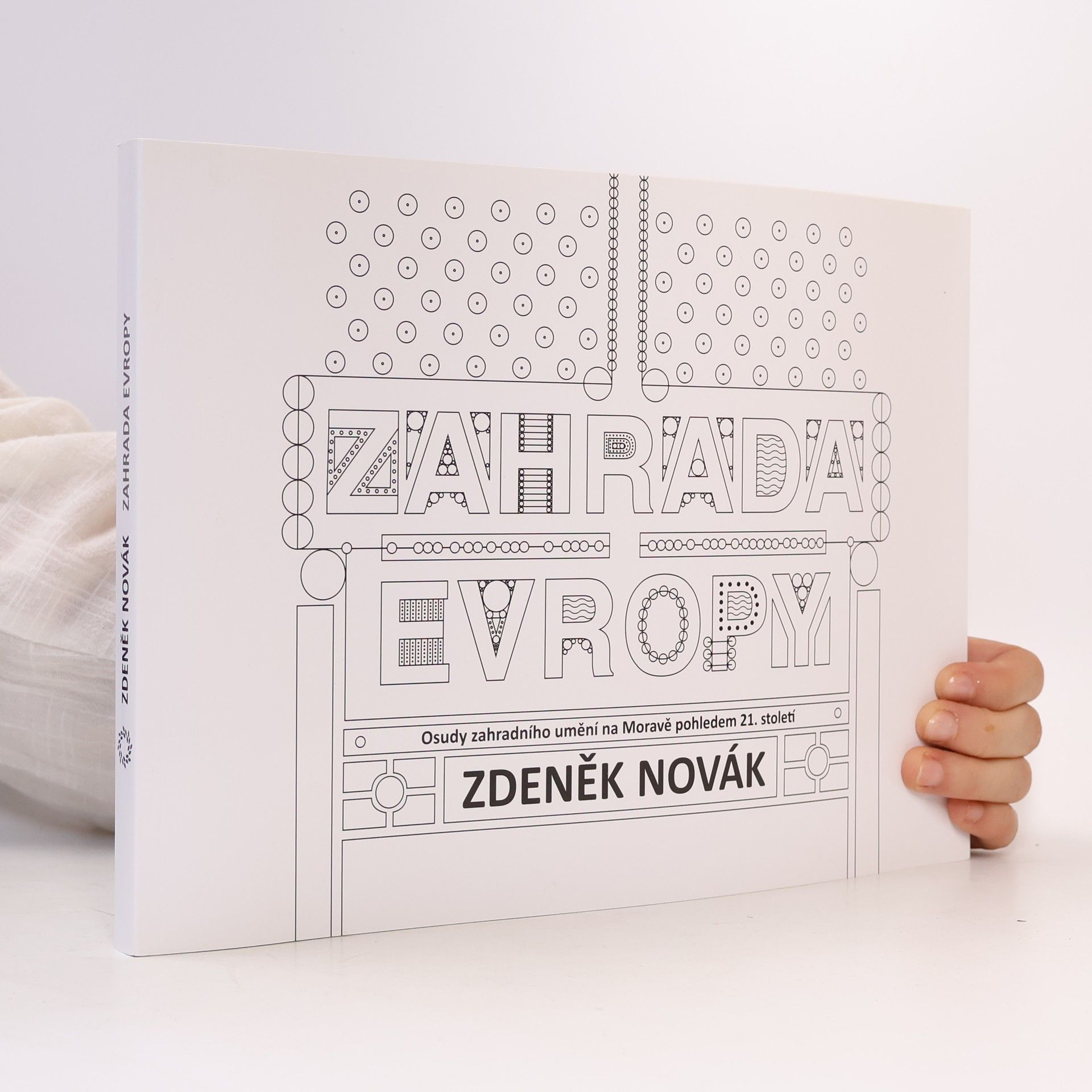 Zdeněk Novák Zahrada Evropy. Osudy zahradního umění na Moravě pohledem 21. století