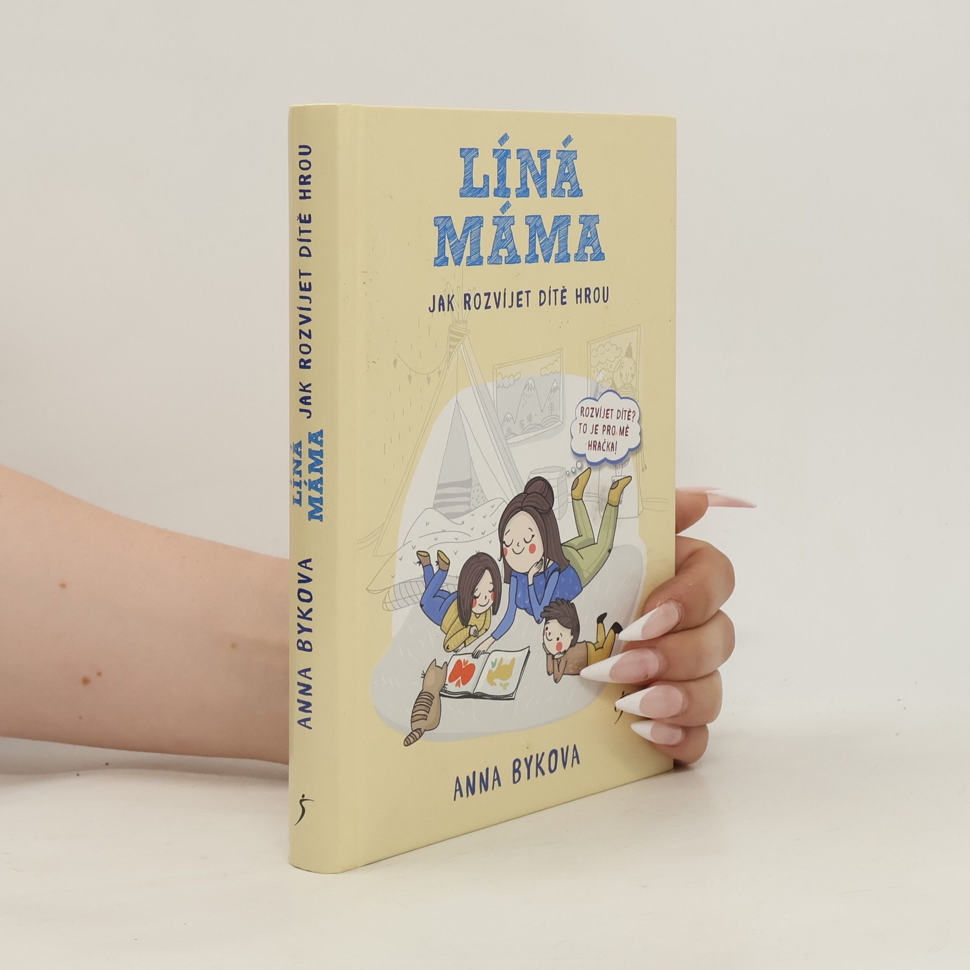 Anna Bykova Líná máma. Jak rozvíjet dítě hrou