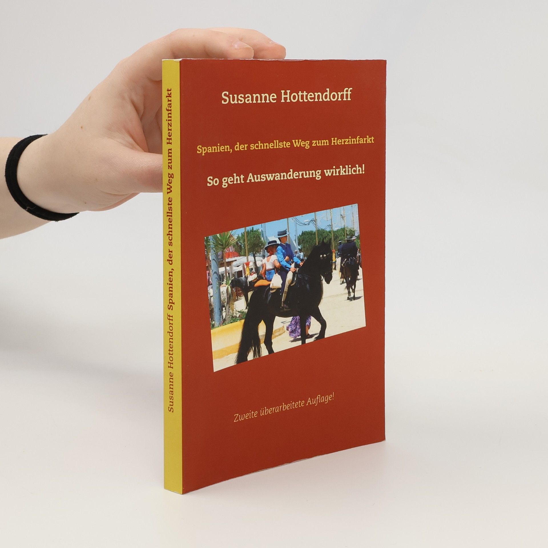 Susanne Hottendorff Spanien, der schnellste Weg zum Herzinfarkt. So geht Auswanderung wirklich! - Zweite überarbeitete Auflage!