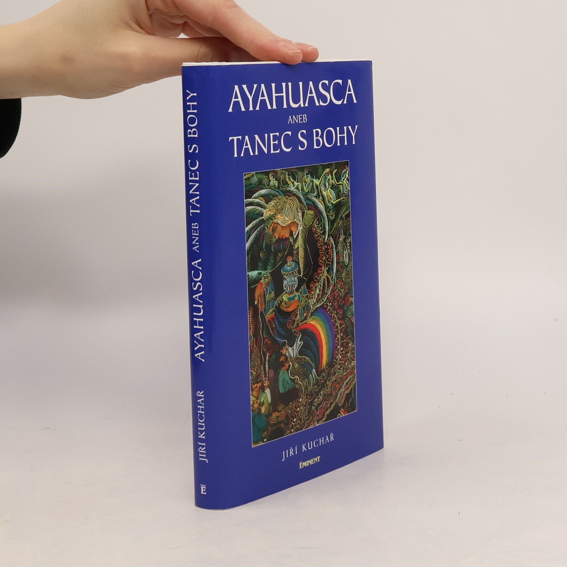 Jiří Kuchař Ayahuasca, aneb, Tanec s bohy