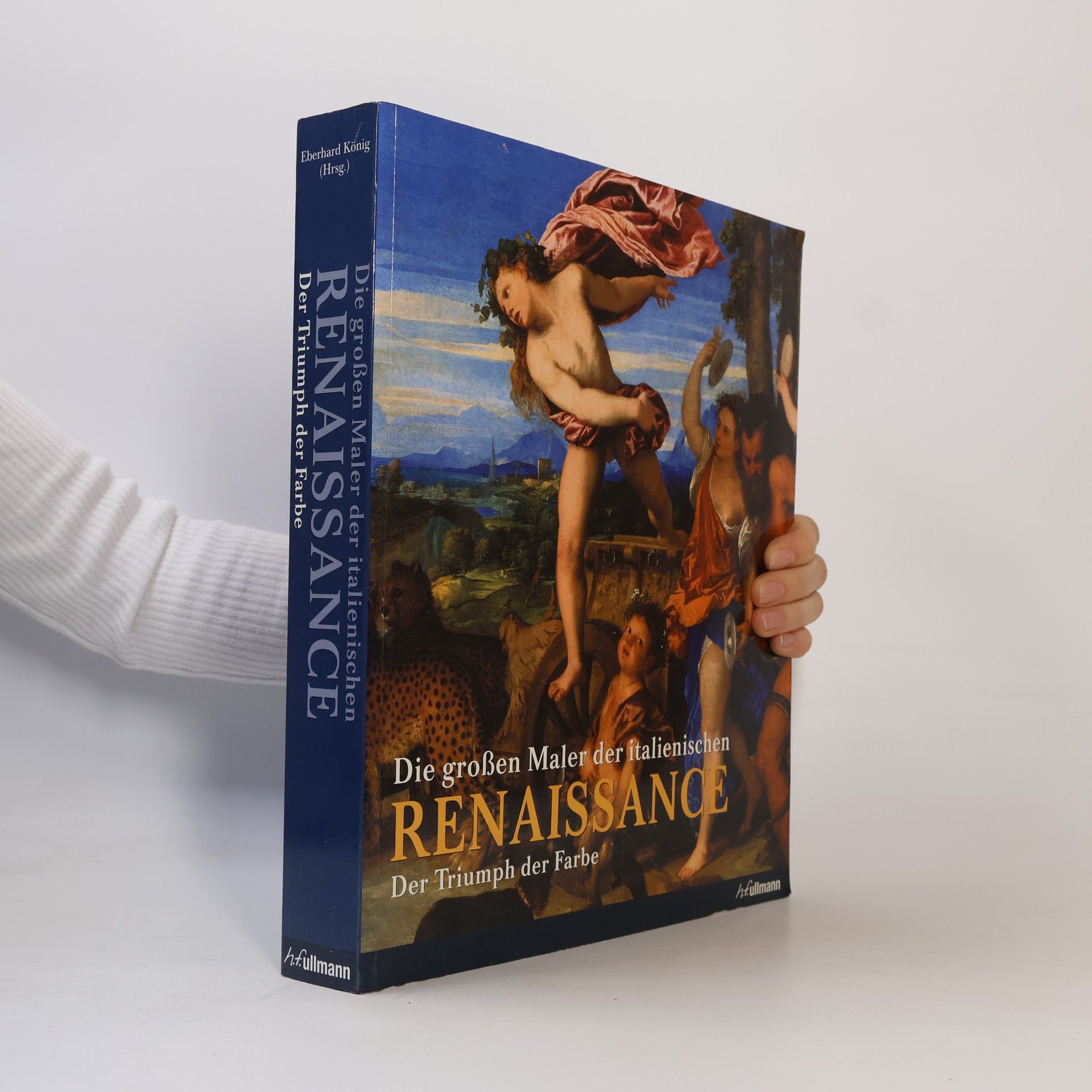 Eberhard König Die großen Maler der italienischen Renaissance : Der Triumph der Farbe