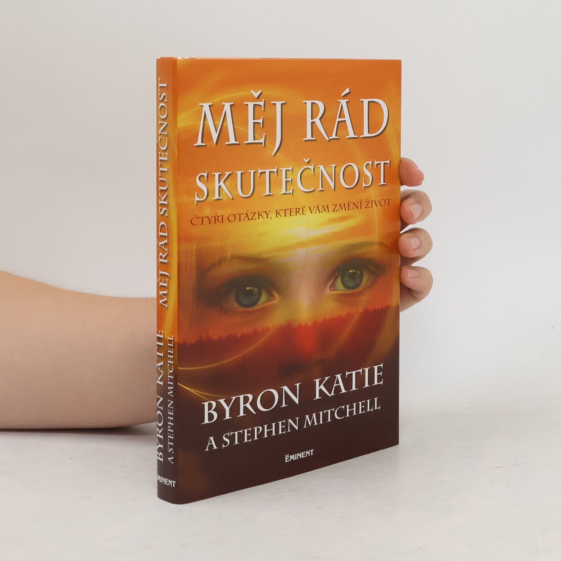 Byron Katie Měj rád skutečnost : čtyři otázky, které změní váš život