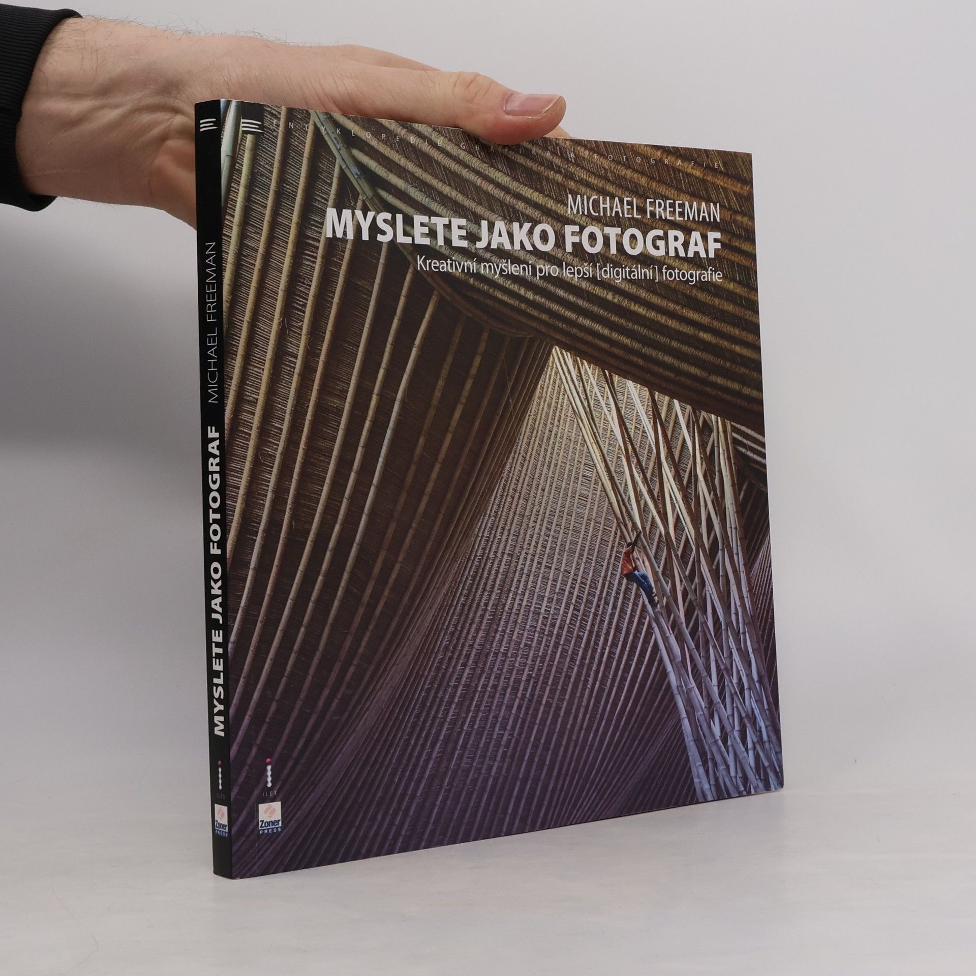 Michael Freeman Myslete jako fotograf: Kreativní myšlení pro lepší (digitální) fotografie