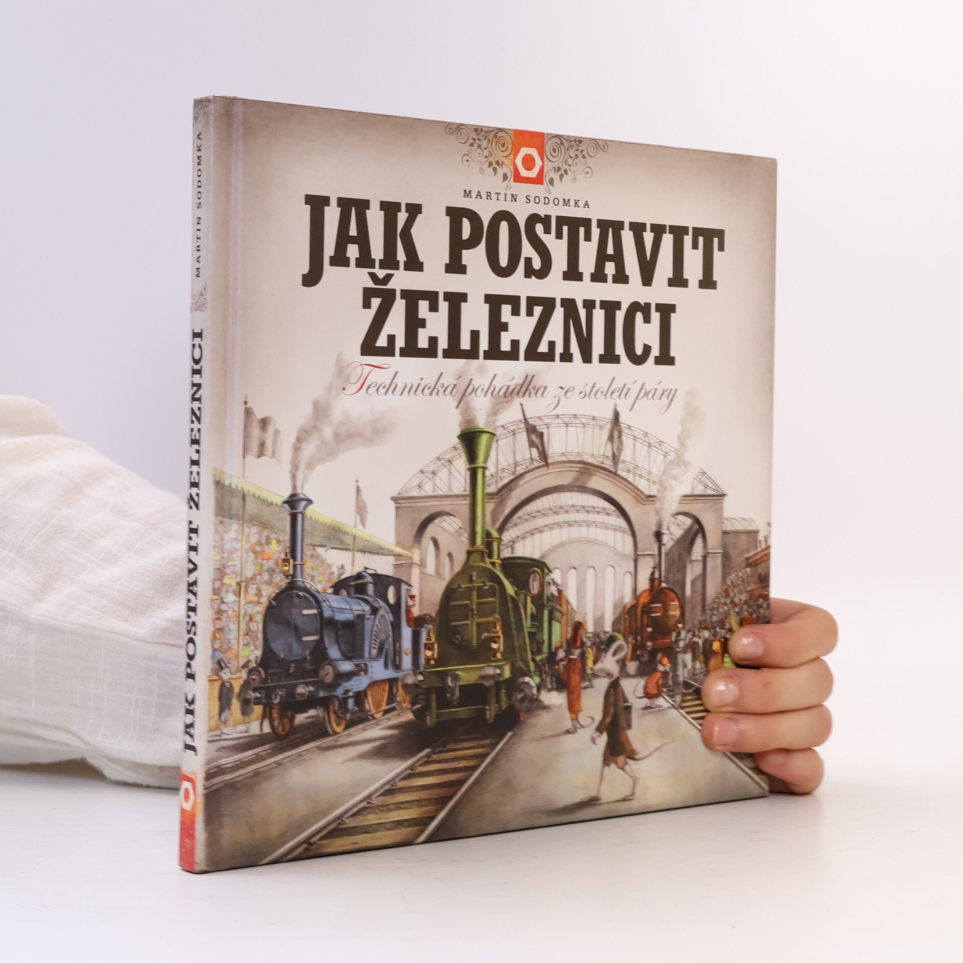 Martin Sodomka Jak postavit železnici. Technická pohádka ze století páry