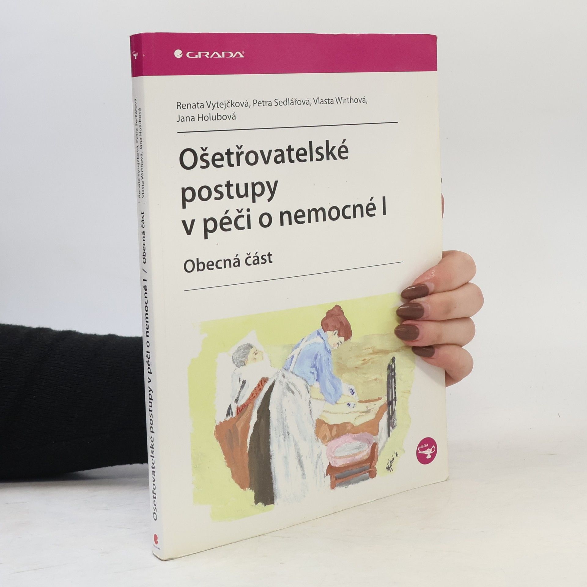 Renata Vytejčková Ošetřovatelské postupy v péči o nemocné I. Obecná část
