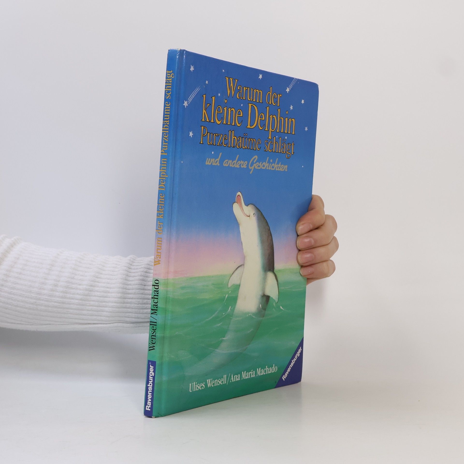 Ulises Wensell Warum der kleine Delphin Purzelbäume schlägt und andere Geschichten