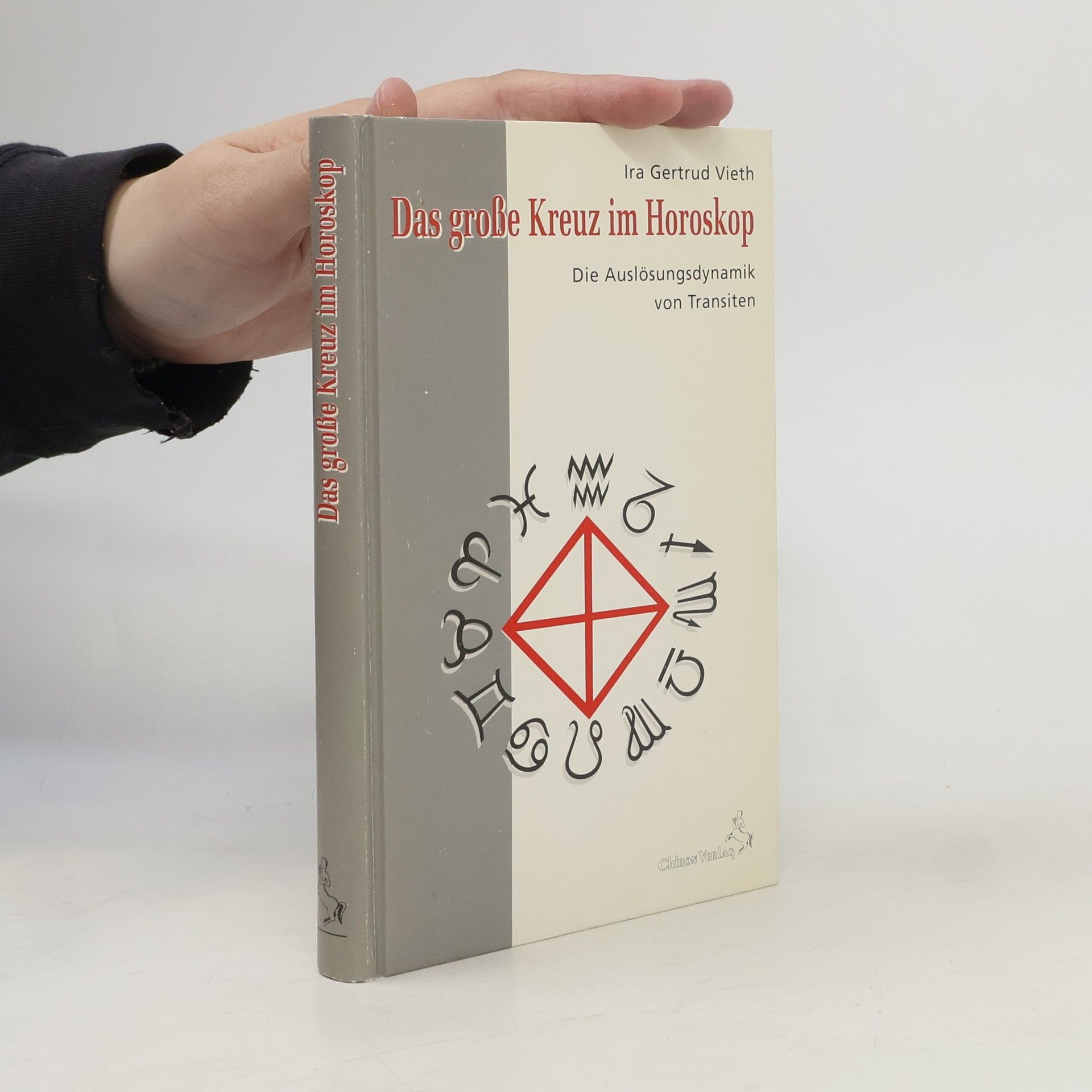 Das grosse Kreuz im Horoskop : die Auslösungsdynamik von Transiten / Ira Gertrud Vieth