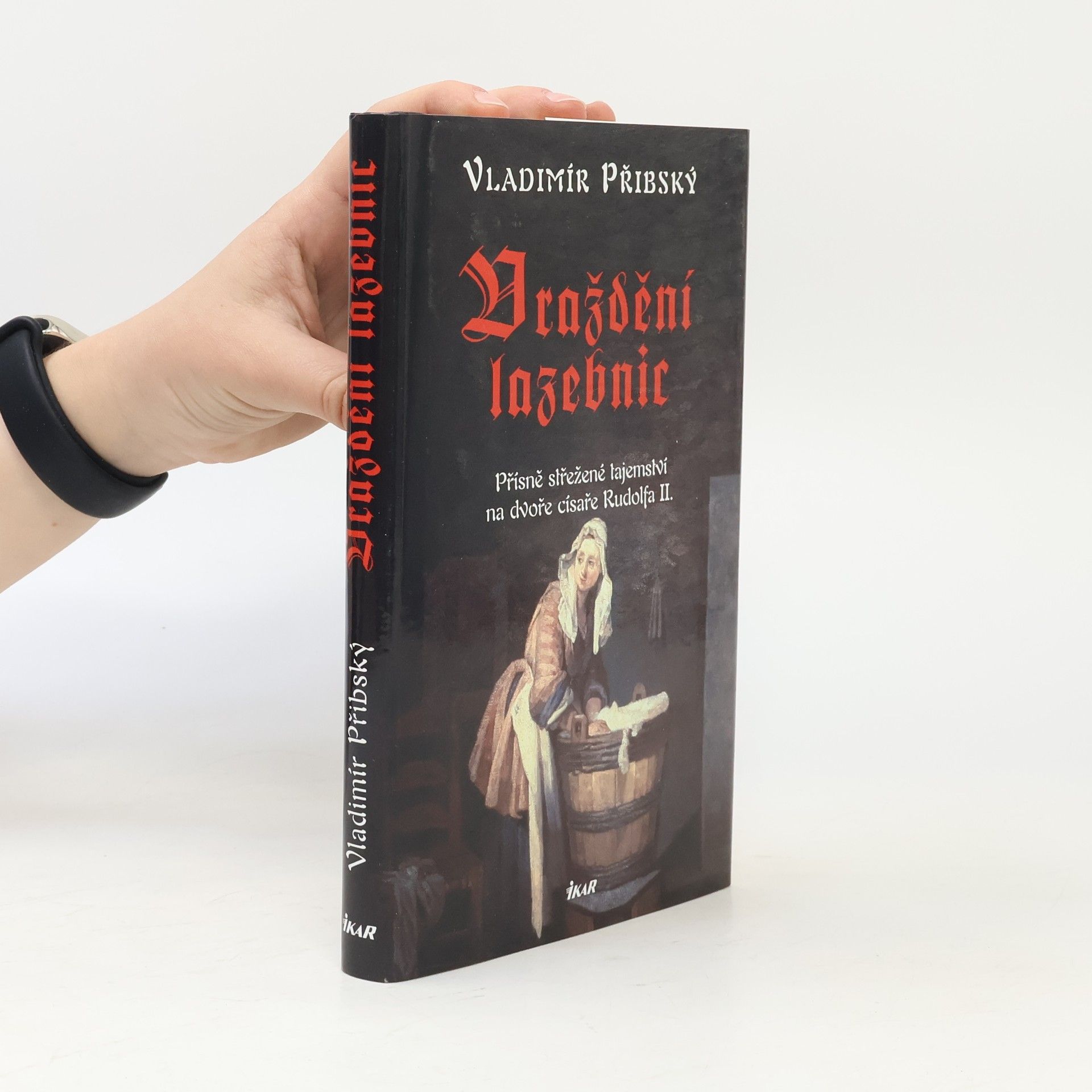 Vladimír Přibský Vraždění lazebnic. Přísně střežené tajemství na dvoře císaře Rudolfa II.