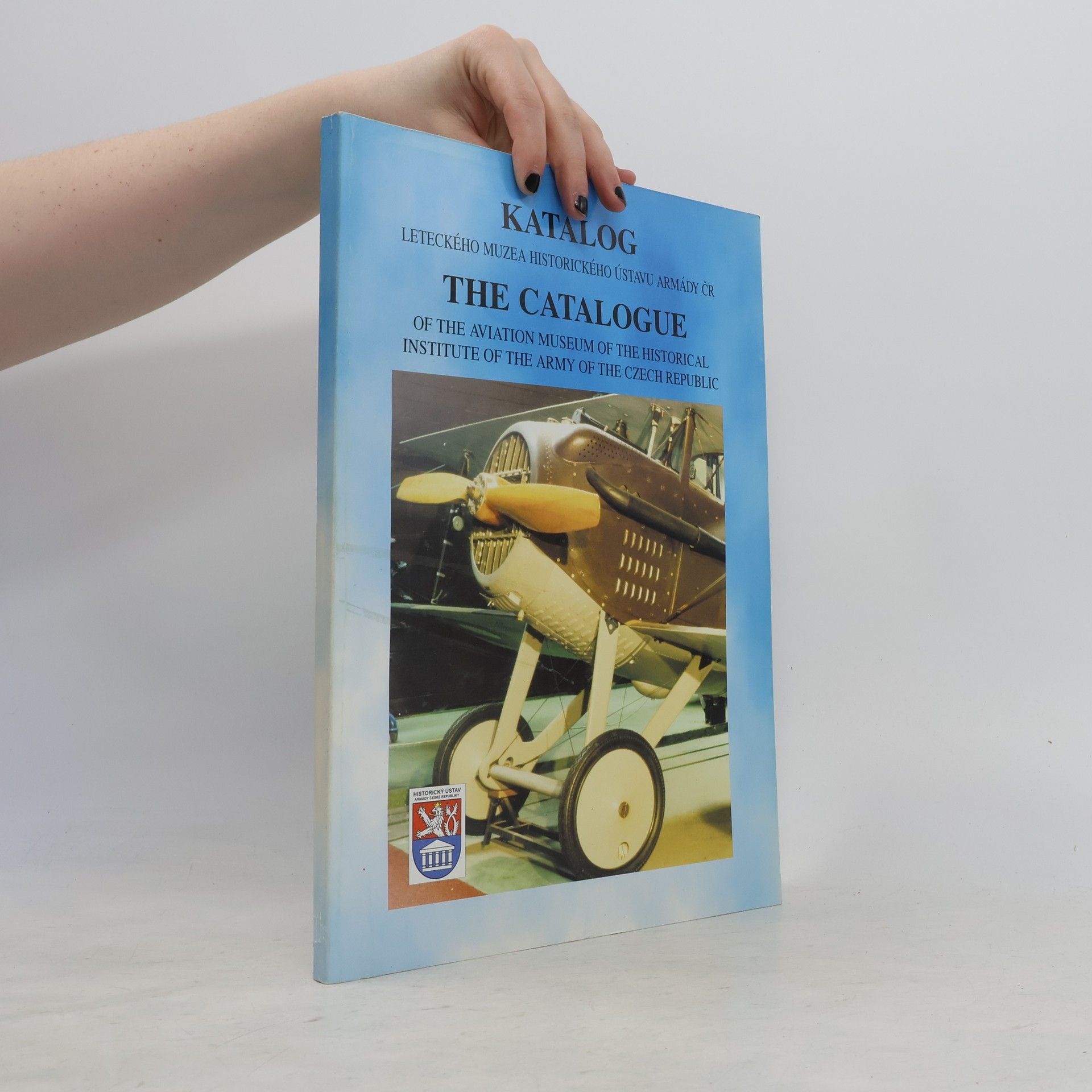 Autorenkollektiv Katalog Leteckého muzea Historického ústavu Armády ČR. The Catalogue of the Aviation Museum of the Historical Istitute of the Army of Czech Republic