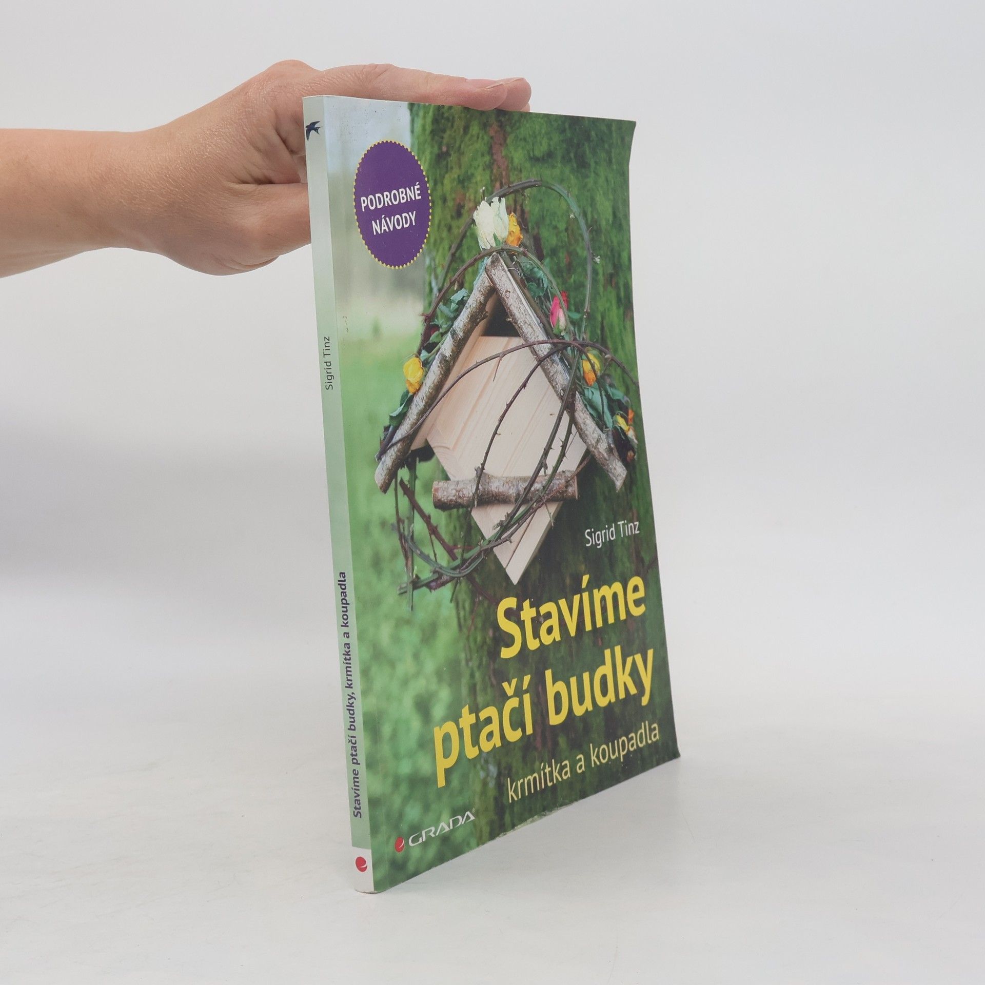 Sigrid Tinz Stavíme ptačí budky, krmítka a koupadla: Podrobné návody