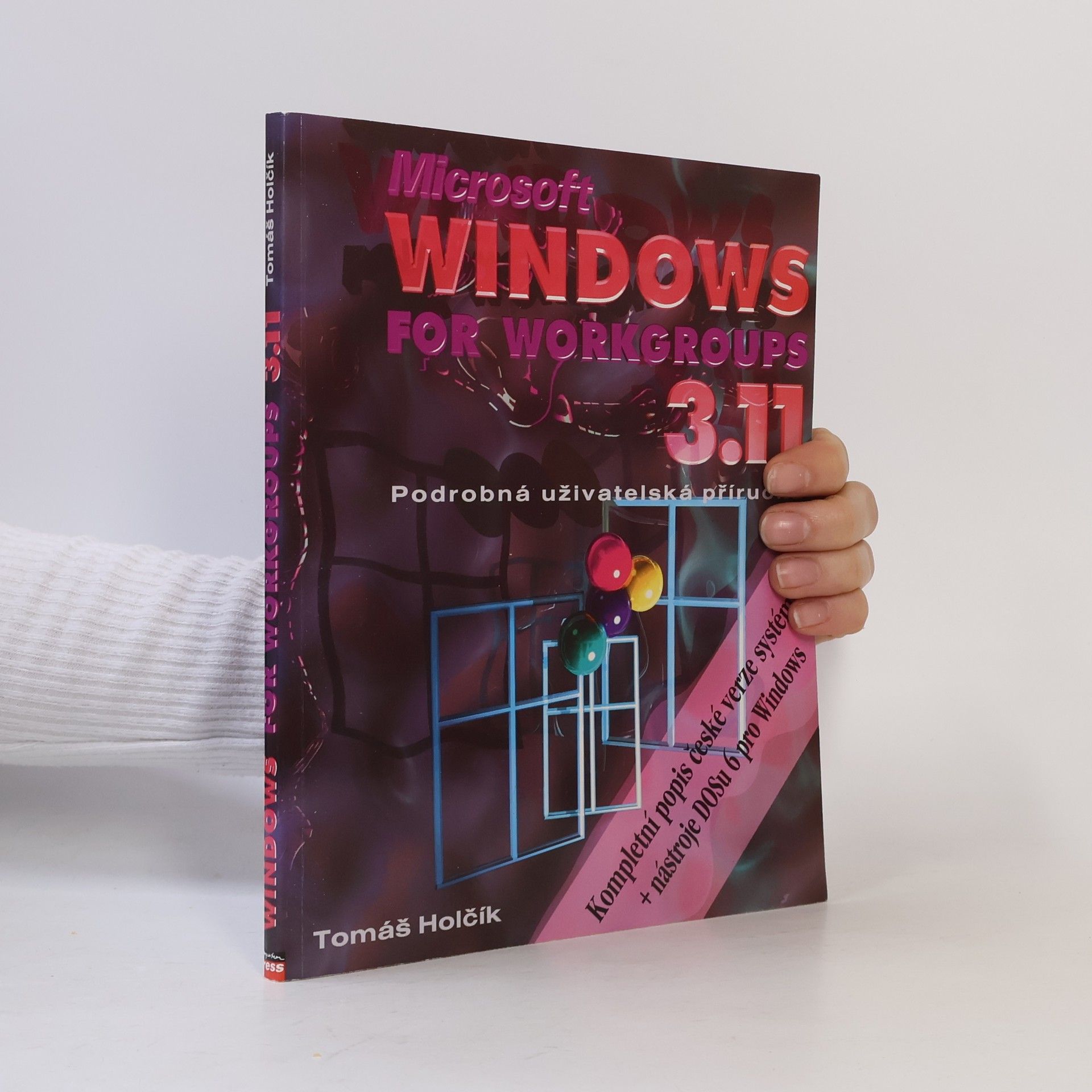 Tomáš Holčík Microsoft Windows for Workgroups 3.11 CS: Podrobná uživatelská příručka