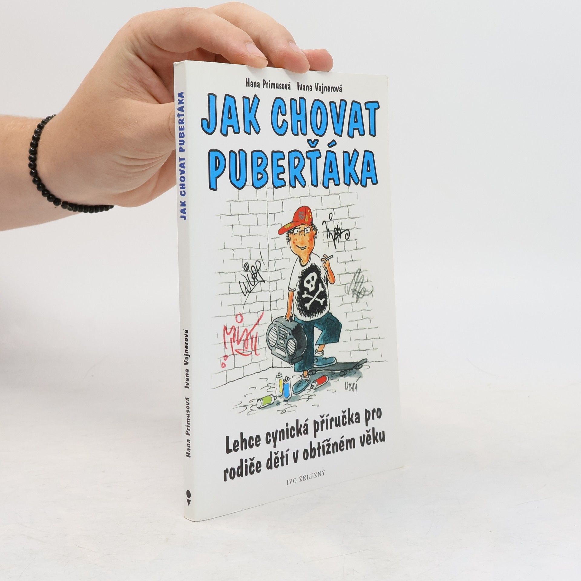 Ivana Vajnerová Jak chovat puberťáka : lehce cynická příručka pro rodiče dětí v obtížném věku