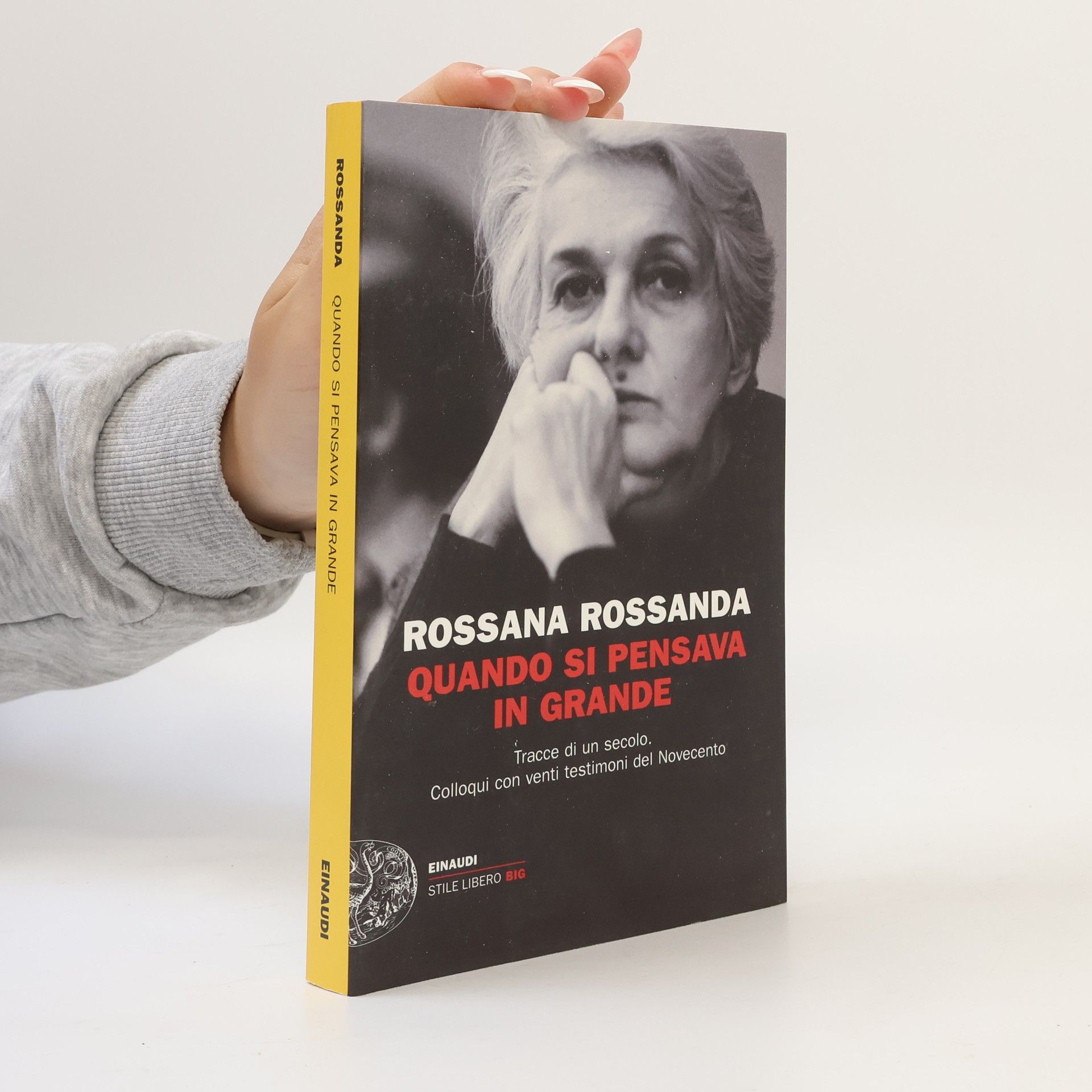 Rossana Rossanda Stile Libero Big: Quando si pensava in grande. Tracce di un secolo. Colloqui con venti testimoni del Novecento