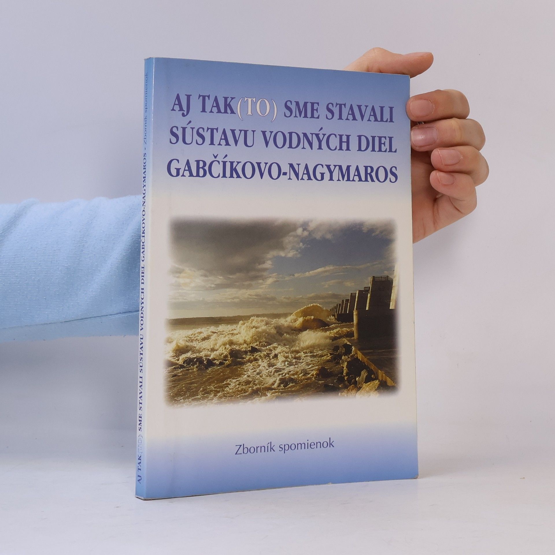 Autorenkollektiv Aj tak(to) sme stavali sústavu vodných diel Gabčíkovo-Nagymaros