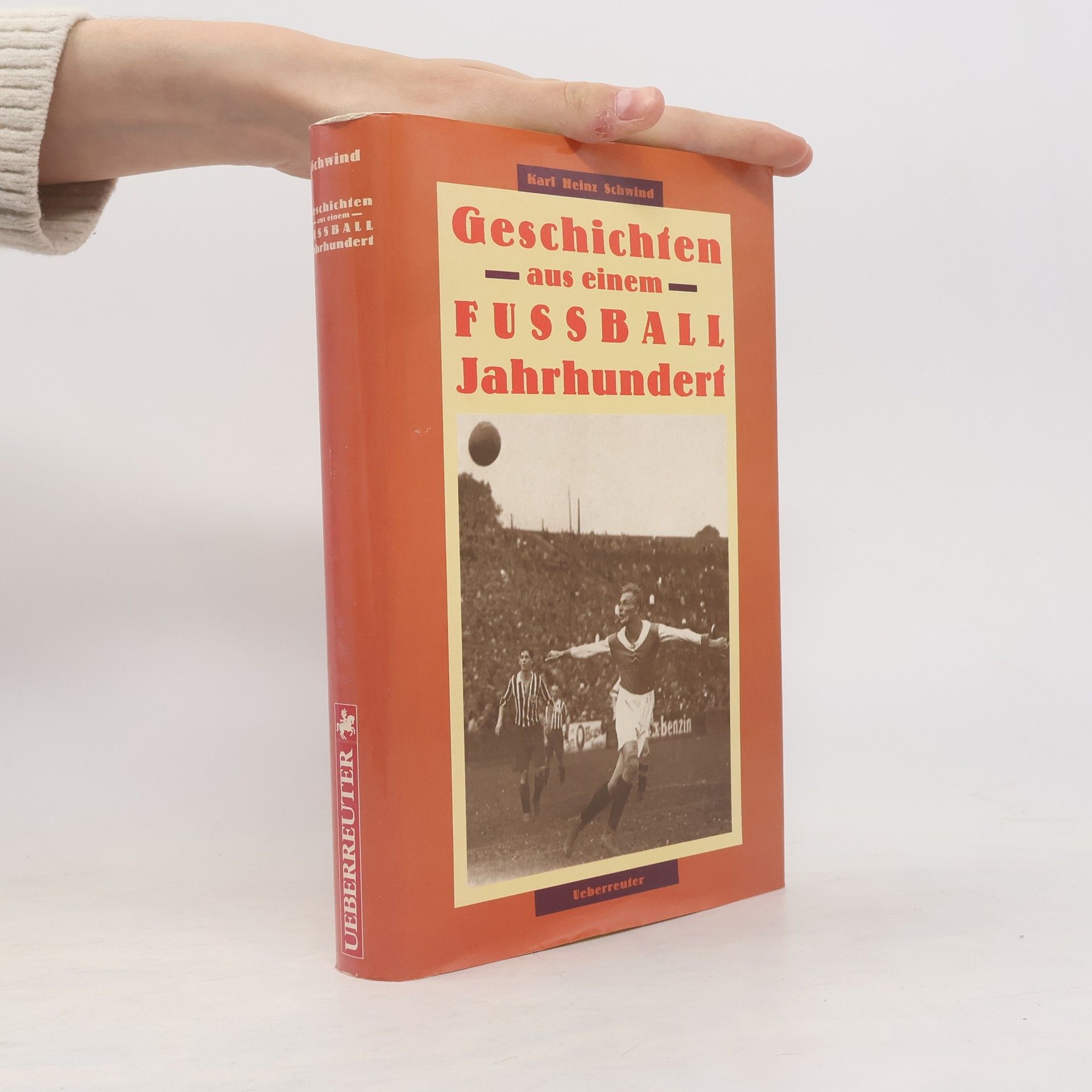 Karl Heinz Schwind Geschichten aus einem Fussball-Jahrhundert