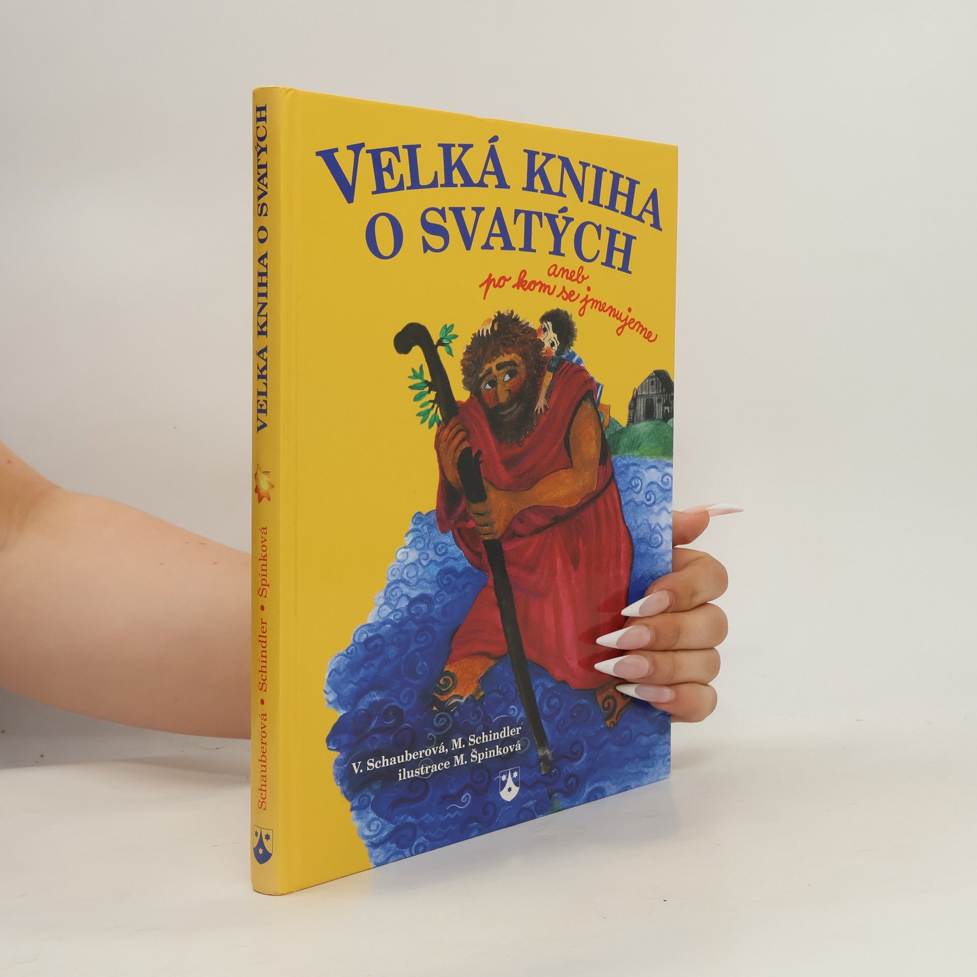 Vera Schauber Velká kniha o svatých, aneb, Po kom se jmenujeme