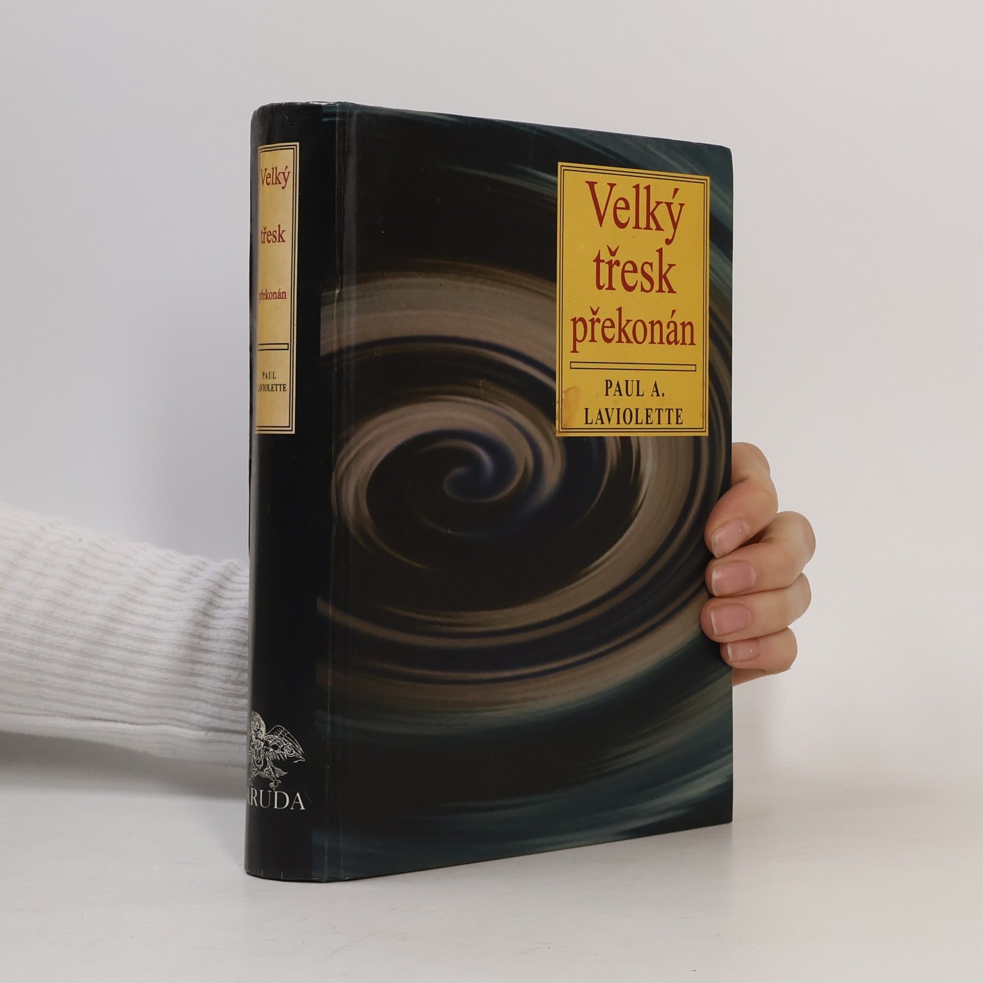 Paul A. LaViolette Velký třesk překonán: Starověké mýty o stvoření a věda kontinuálního stvoření