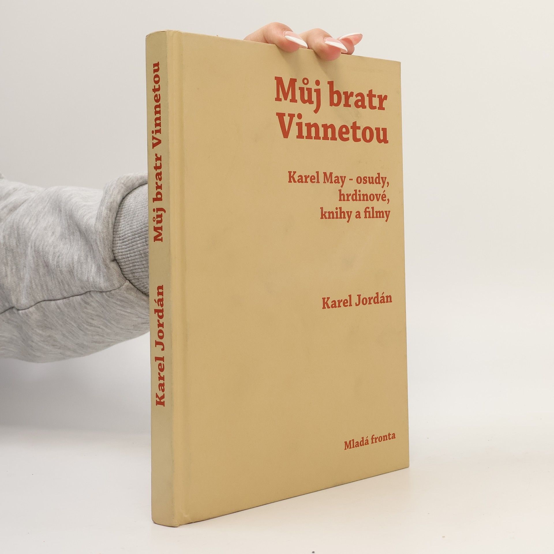 Karel Deniš Můj bratr Vinnetou: Karel May - osudy, hrdinové, knihy a filmy