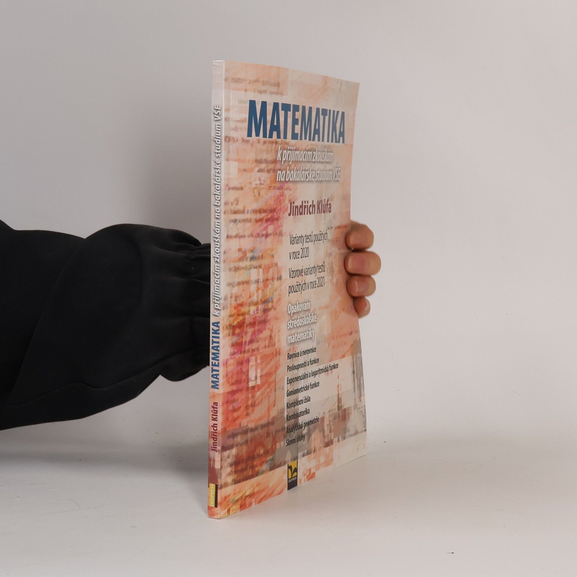 Jindřich Klůfa Matematika k přijímacím zkouškám na bakalářské studium VŠE