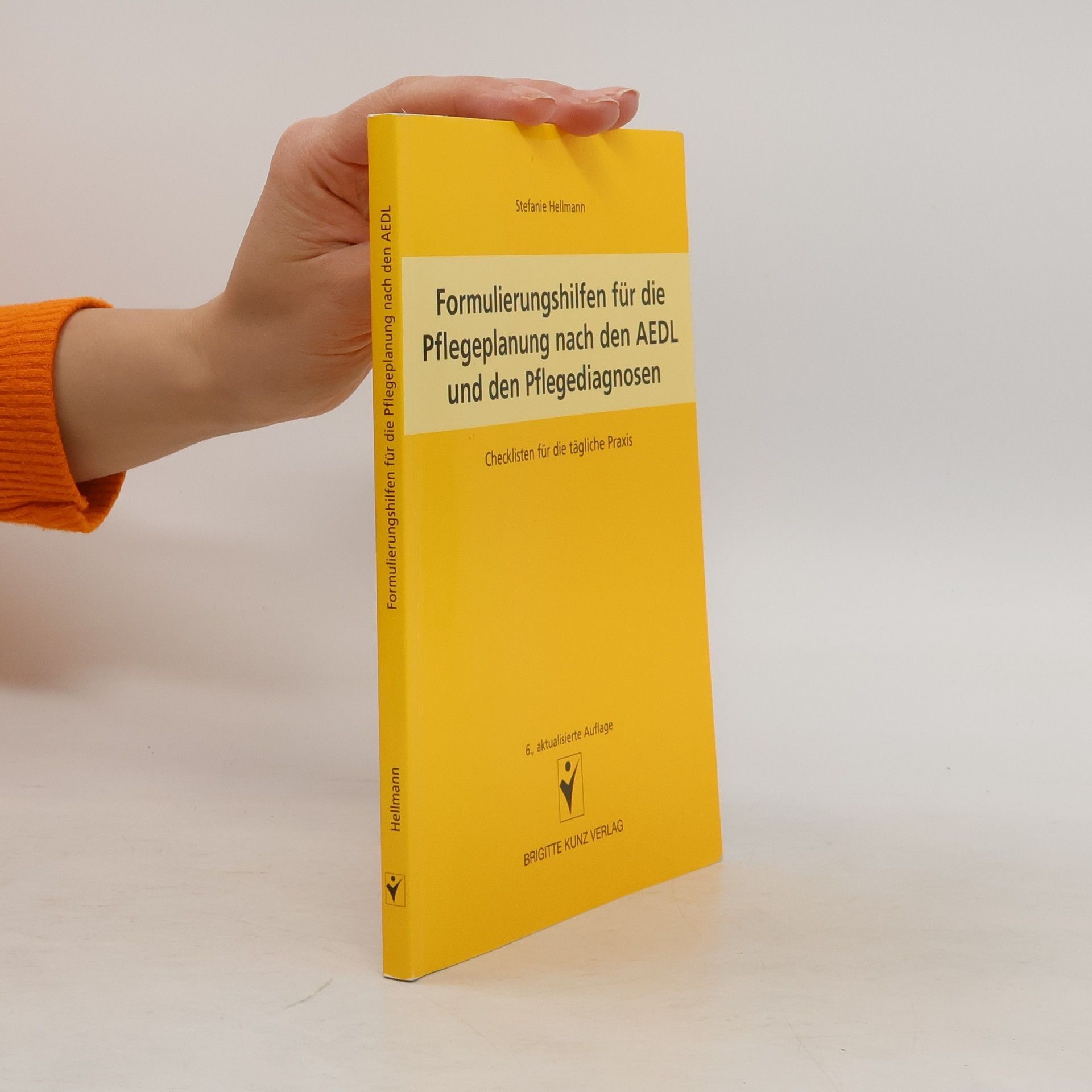 Stefanie Hellmann Formulierungshilfen für die Pflegeplanung nach den AEDL und den Pflegediagnosen: Checklisten für die tägliche Praxis - 6., aktualisierte Auflage
