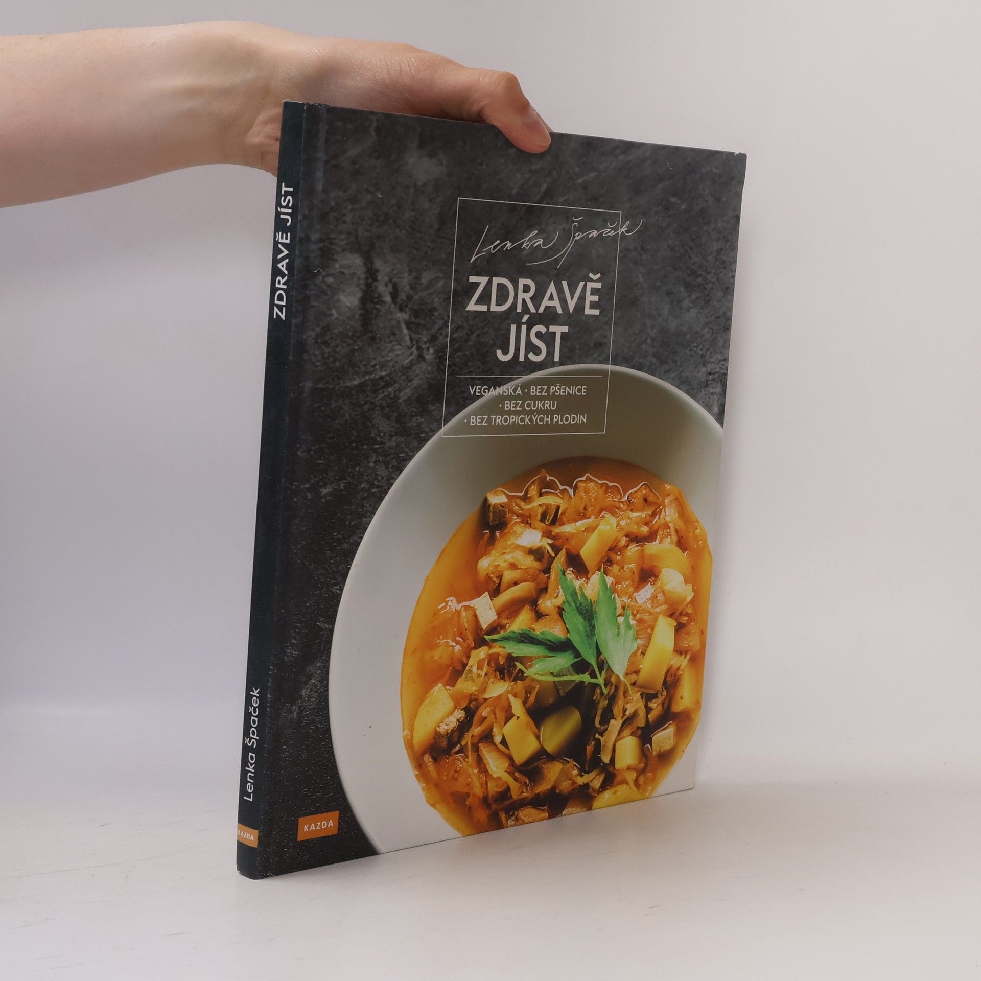 Lenka Špaček Zdravě jíst: Veganská, bez pšenice, bez cukru, bez tropických plodin