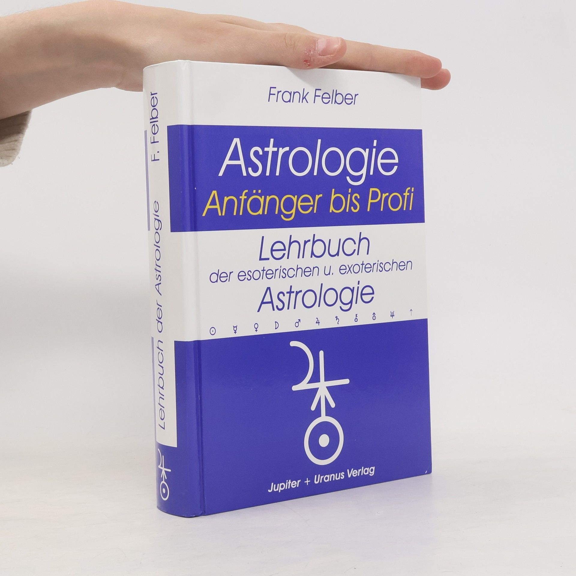 Frank Felber Astrologie. Anfänger bis Profil. Lehrbuch der esoterischen und exoterischen Astrologie
