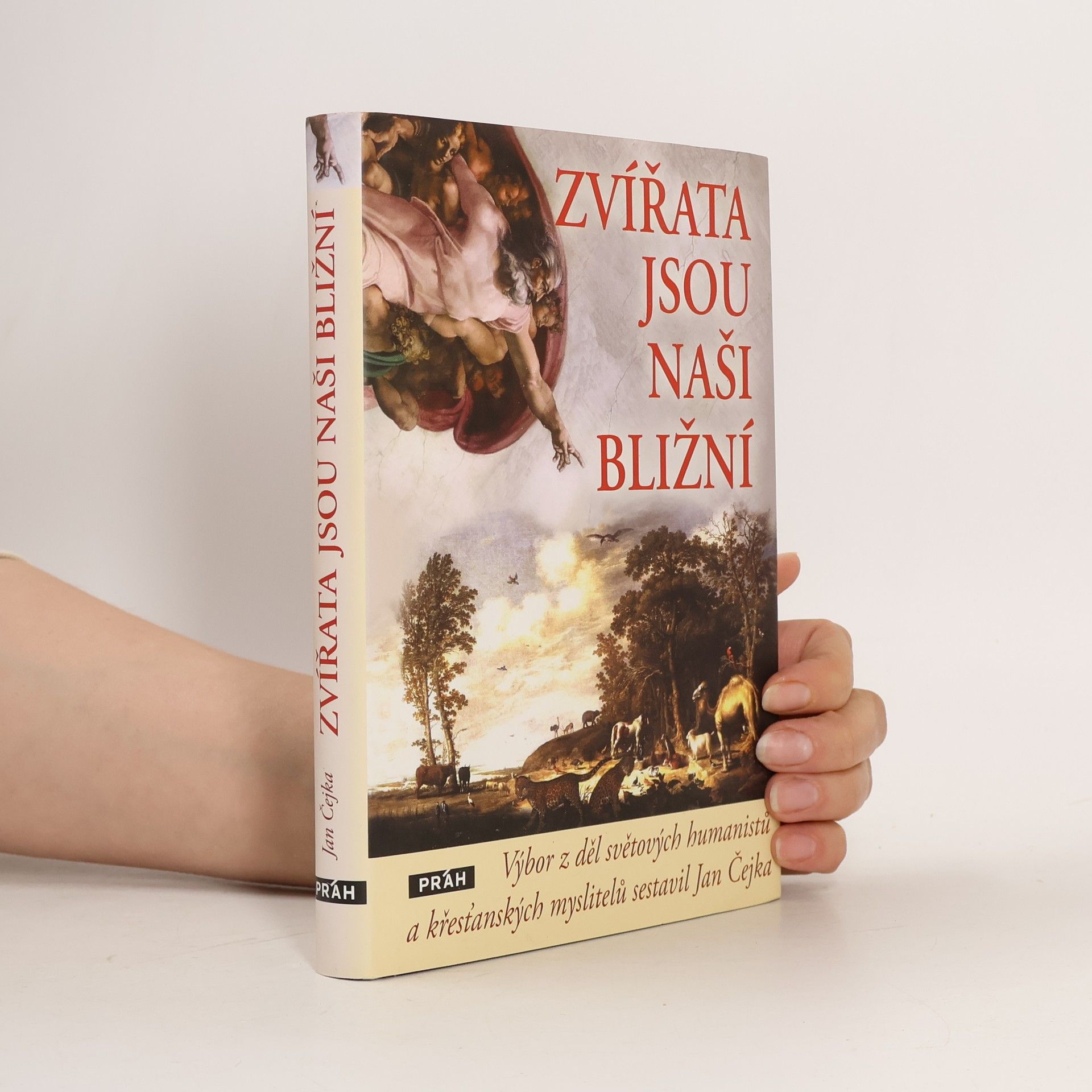 Jan Čejka Zvířata jsou naši bližní: Výbor z děl světových humanistů a křesťanských myslitelů sestavil Jan Čejka