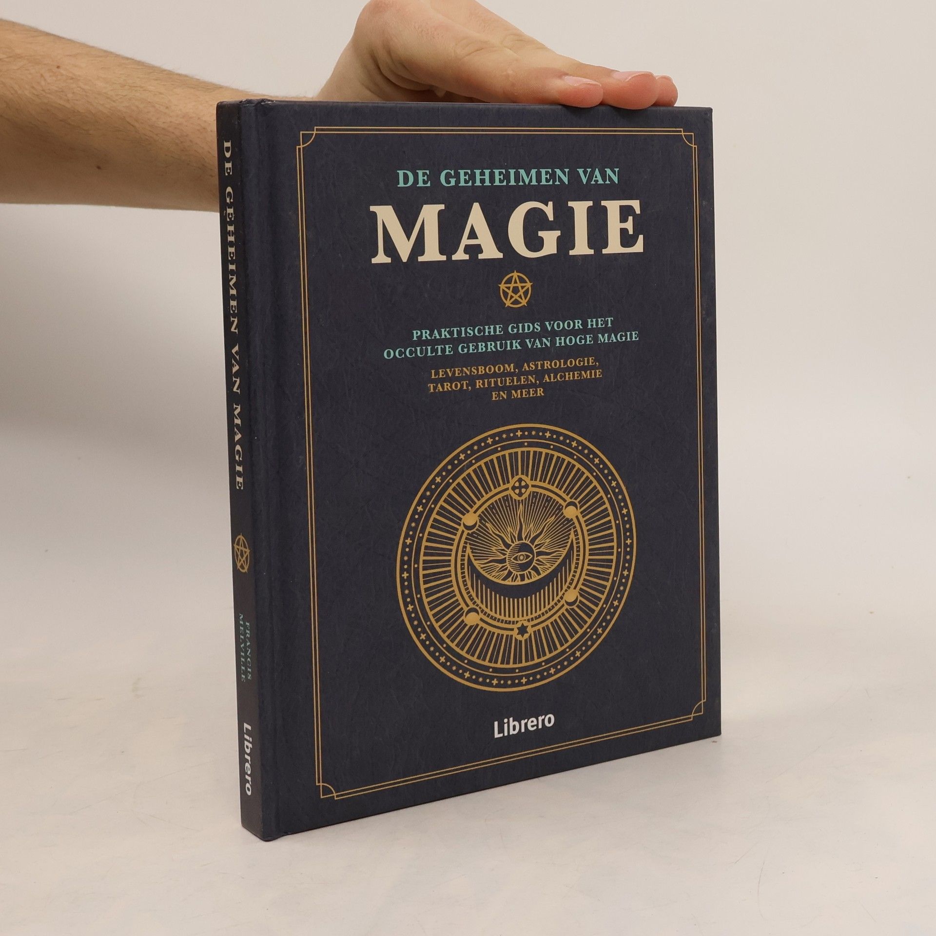 Francis Melville De geheimen van magie: Praktische gids voor het occulte gebruik van hoge magie