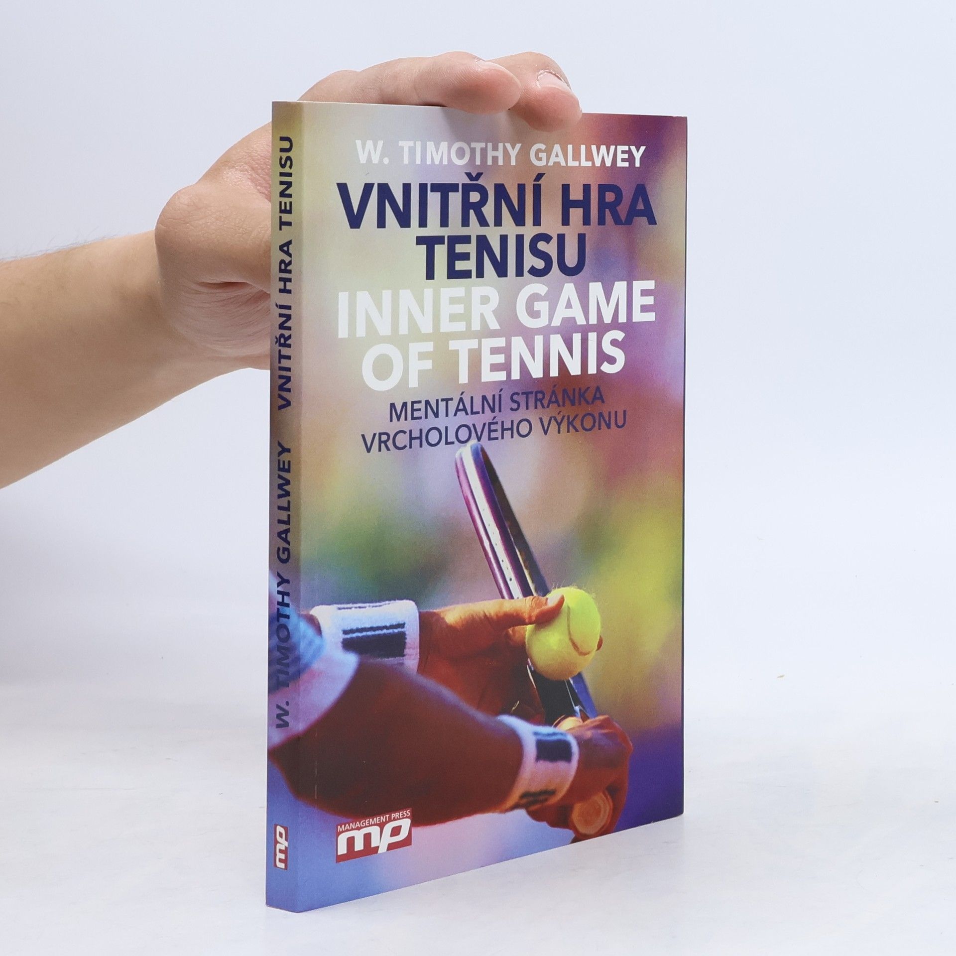 Timothy Gallwey Vnitřní hra tenisu = Inner game of tennis: Mentální stránka vrcholového výkonu