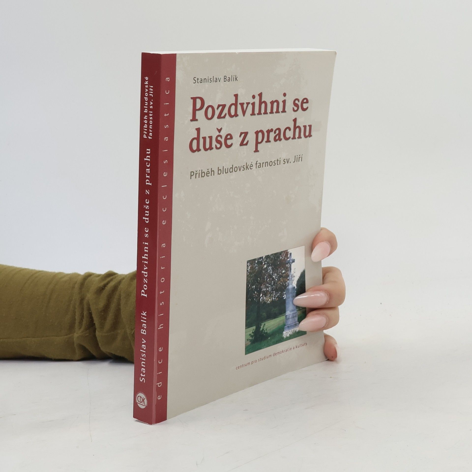 Stanislav Balík Pozdvihni se duše z prachu - Příběh bludovské farnosti sv. Jiří