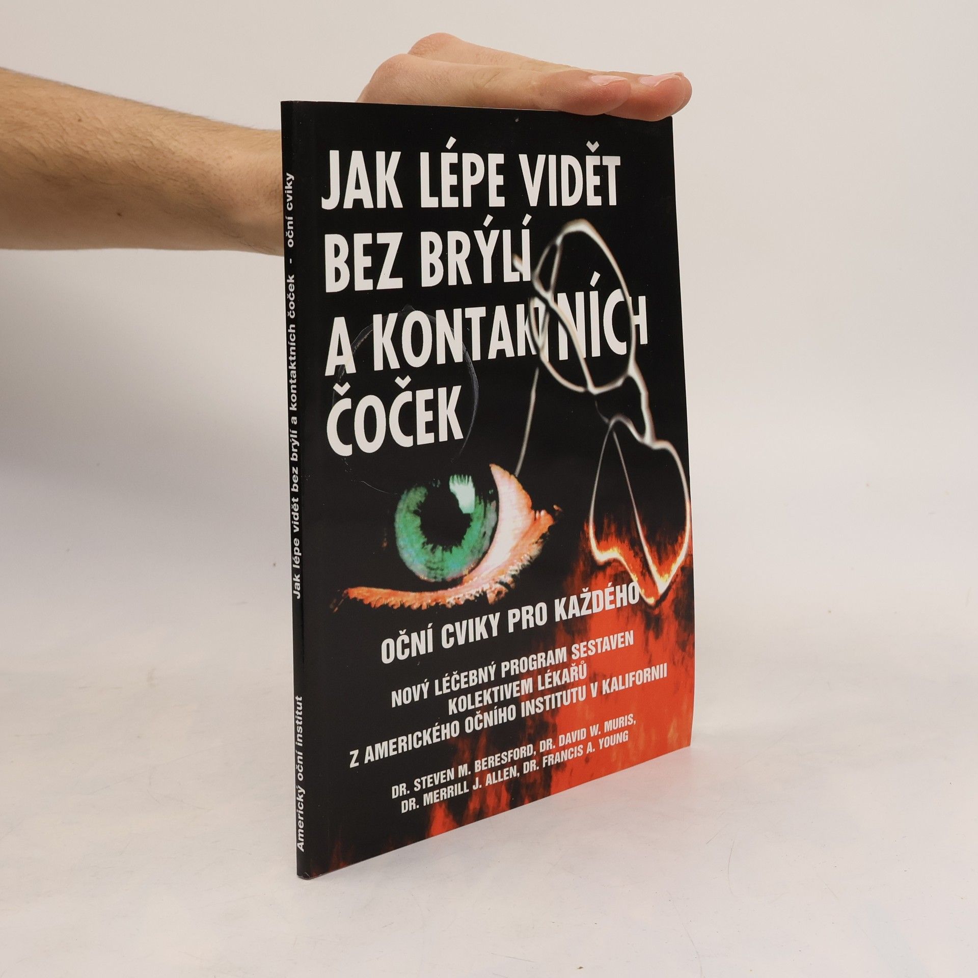 Steven M. Beresford Jak lépe vidět bez brýlí a kontaktních čoček : oční cviky pro každého : nový léčebný program sestavený kolektivem očních lékařů z Amerického očního institutu