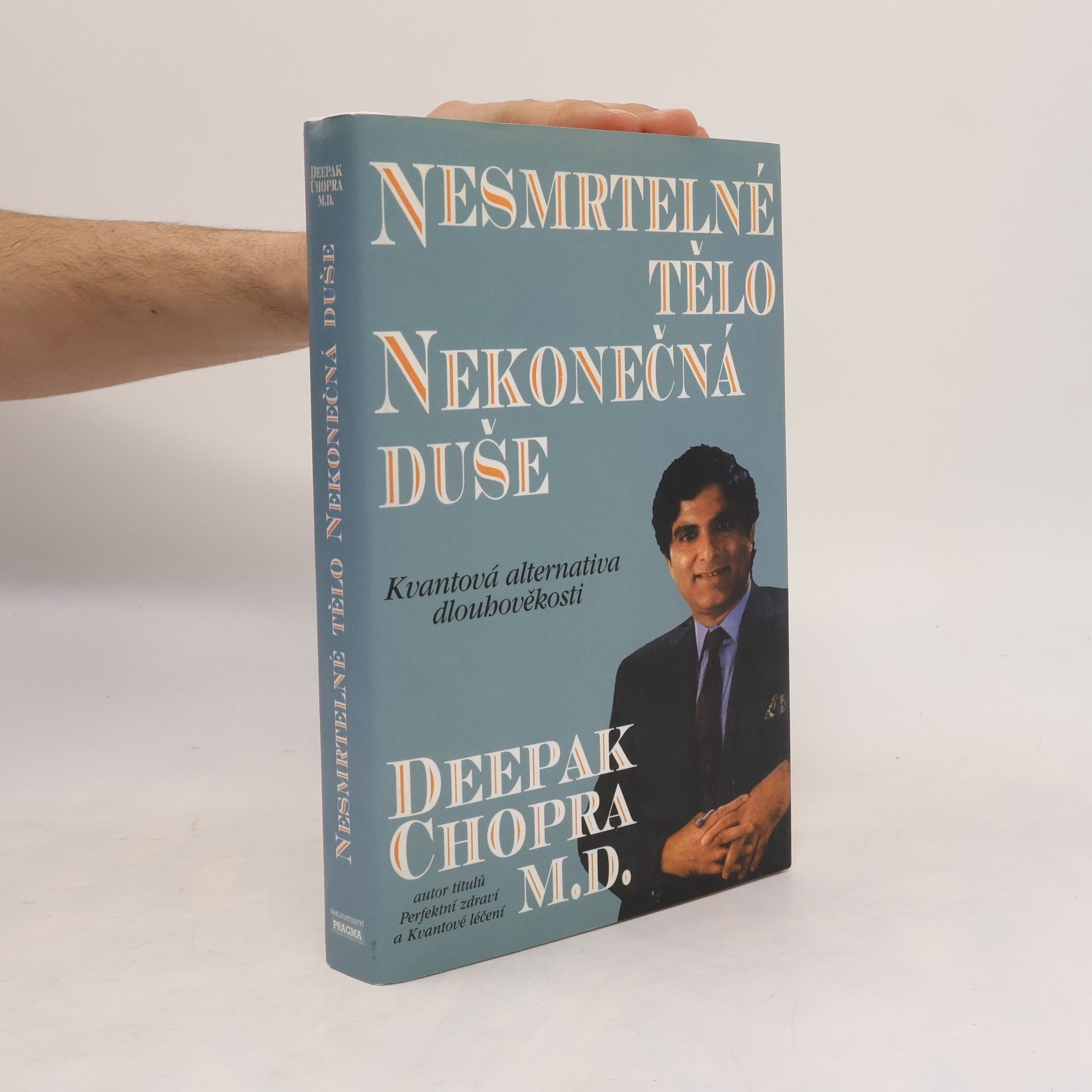 Deepak Chopra Nesmrtelné tělo, nekonečná duše : kvantová alternativa dlouhověkosti