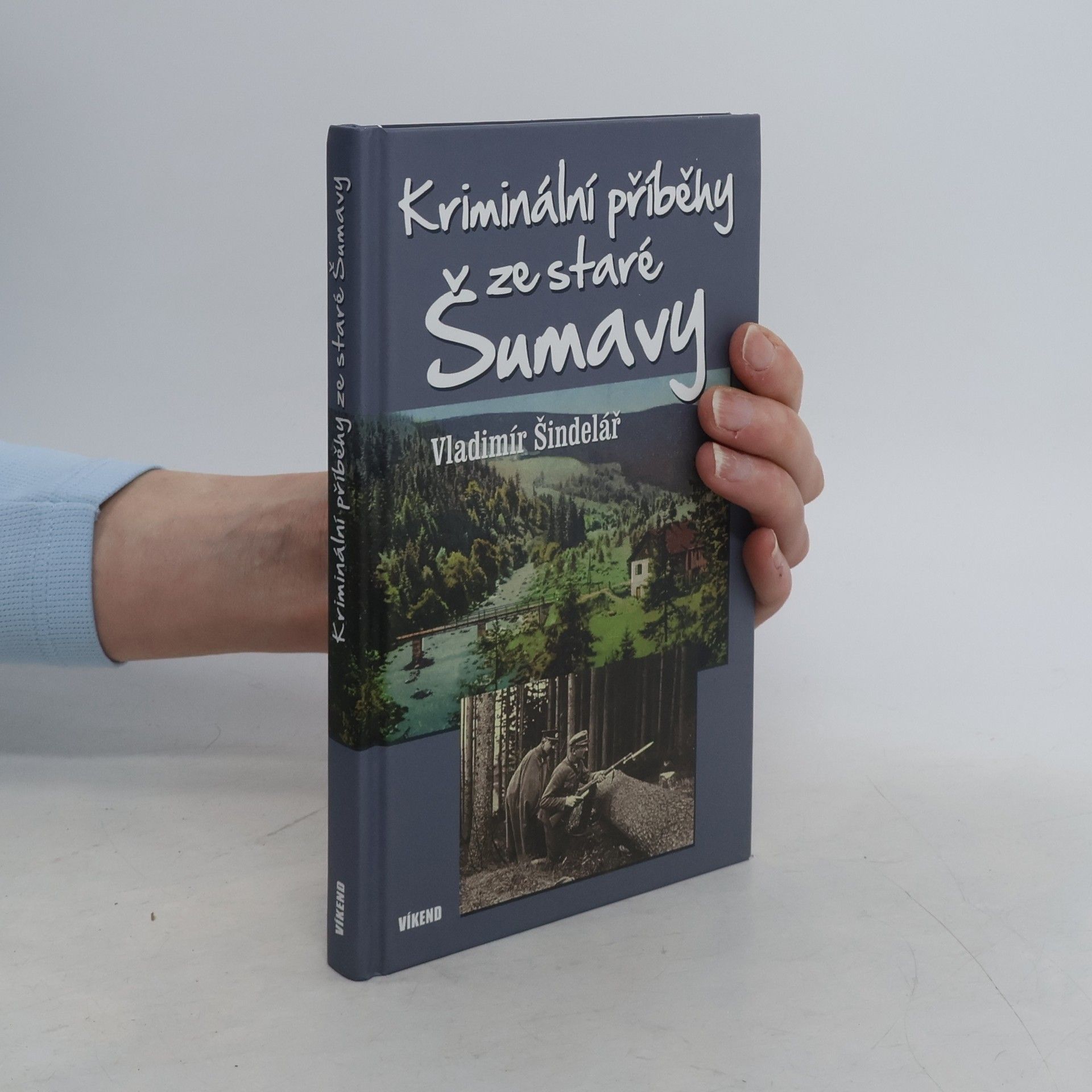 Vladimír Šindelář Kriminální příběhy ze staré Šumavy