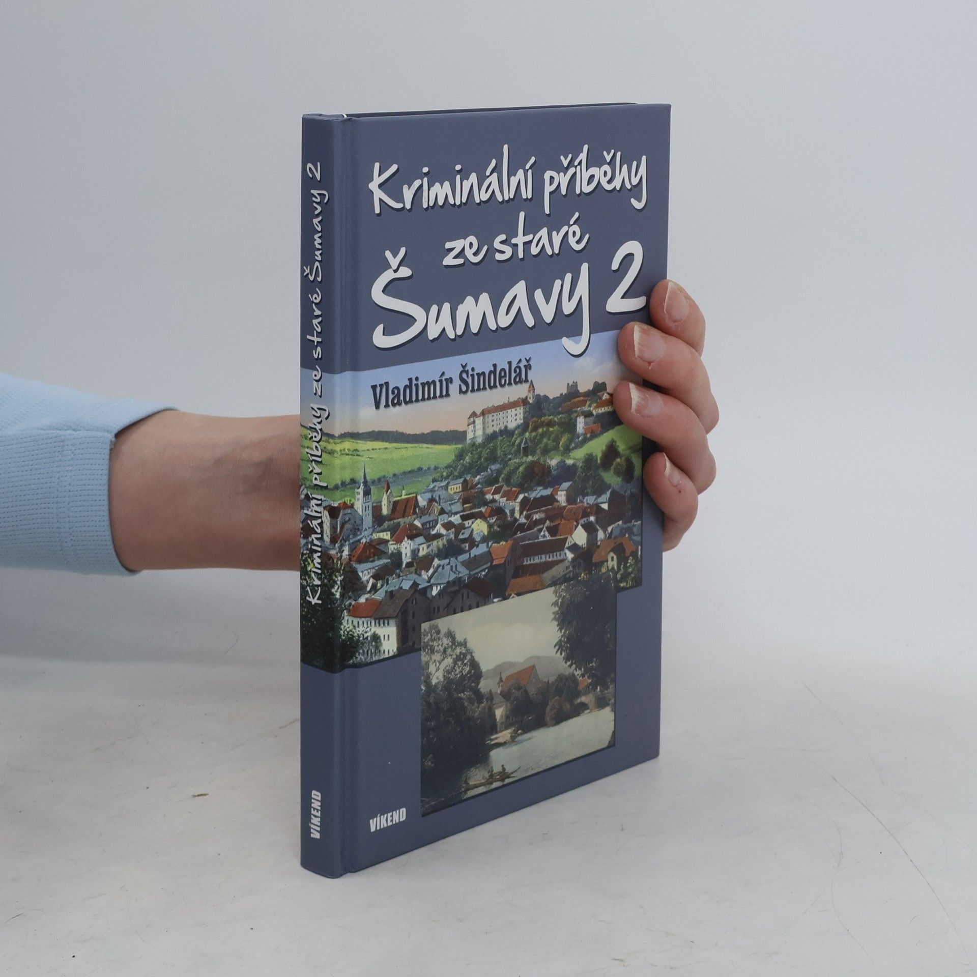 Vladimír Šindelář Kriminální příběhy ze staré Šumavy (2. díl)