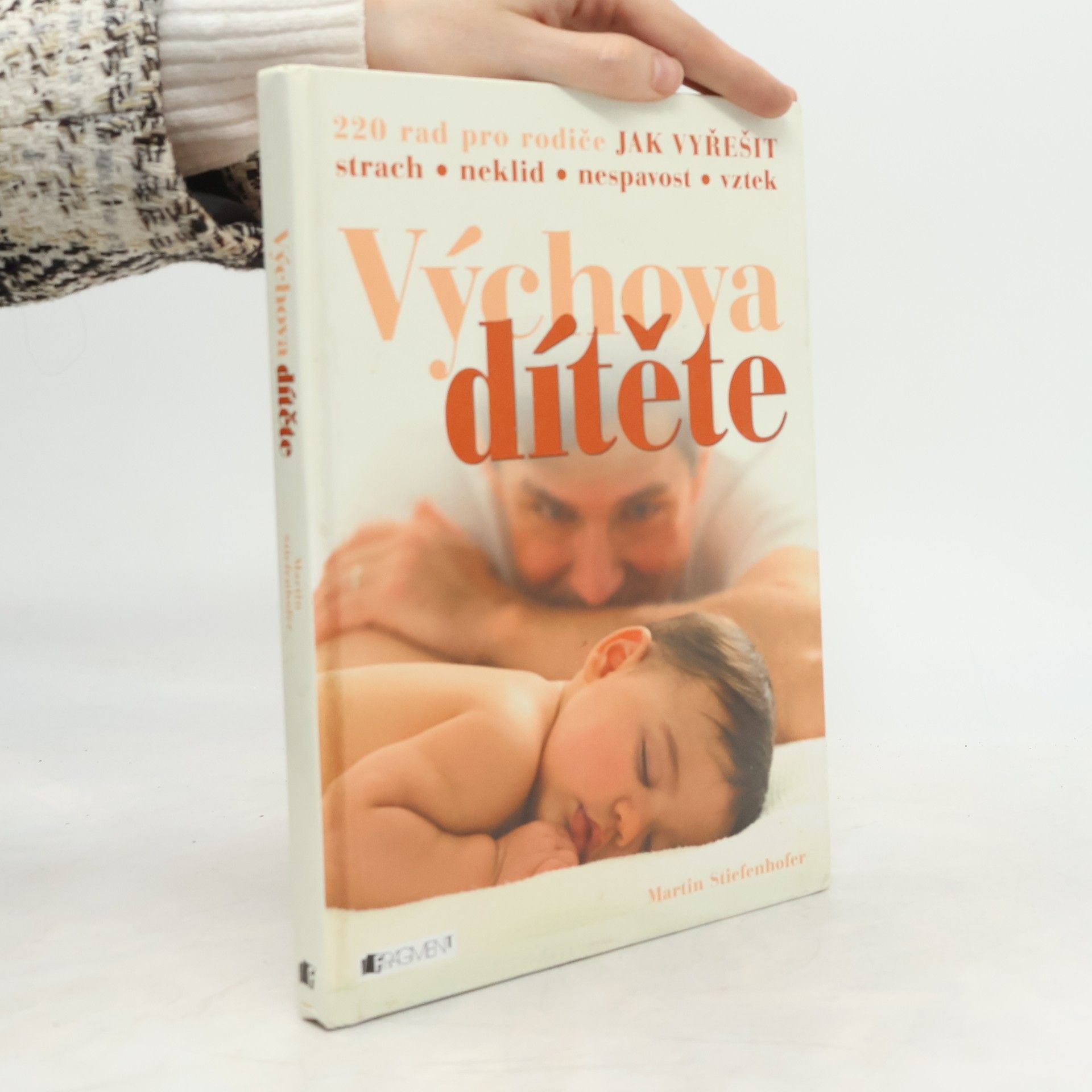Martin Stiefenhofer Výchova dítěte: 220 rad pro rodiče jak vyřešit strach, neklid, nespavost, vztek