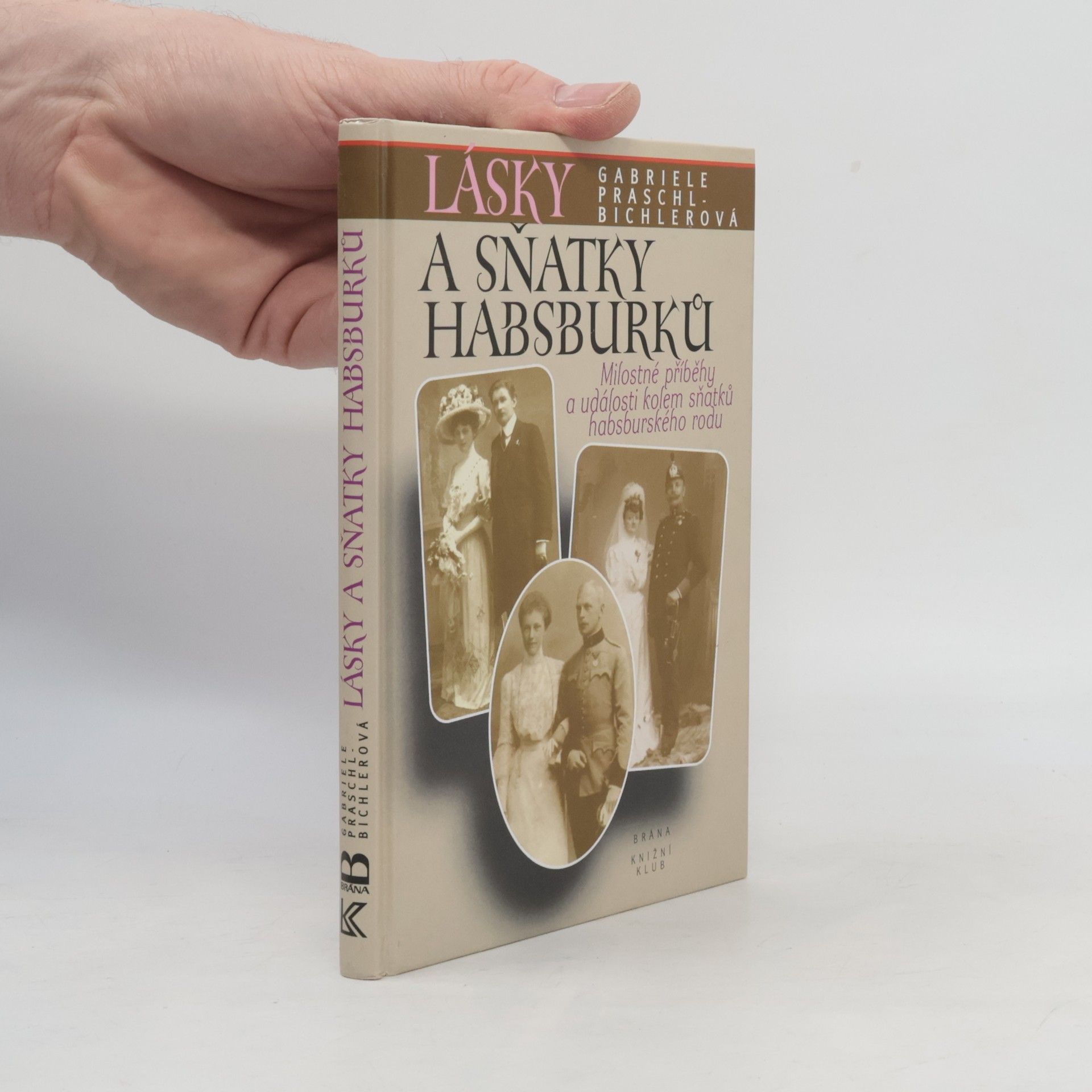 Gabriele Praschl Bichler Lásky a sňatky Habsburků :