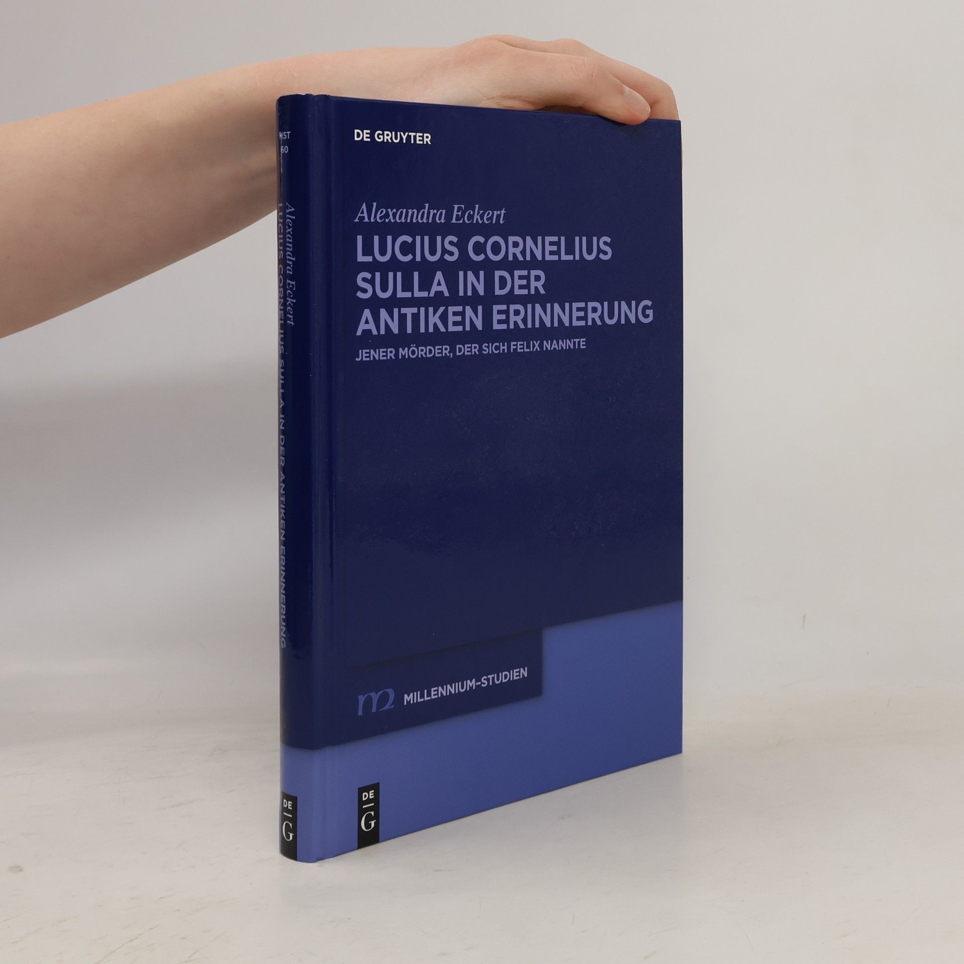 Alexandra Eckert Millennium-Studien - 60: Lucius Cornelius Sulla in der antiken Erinnerung