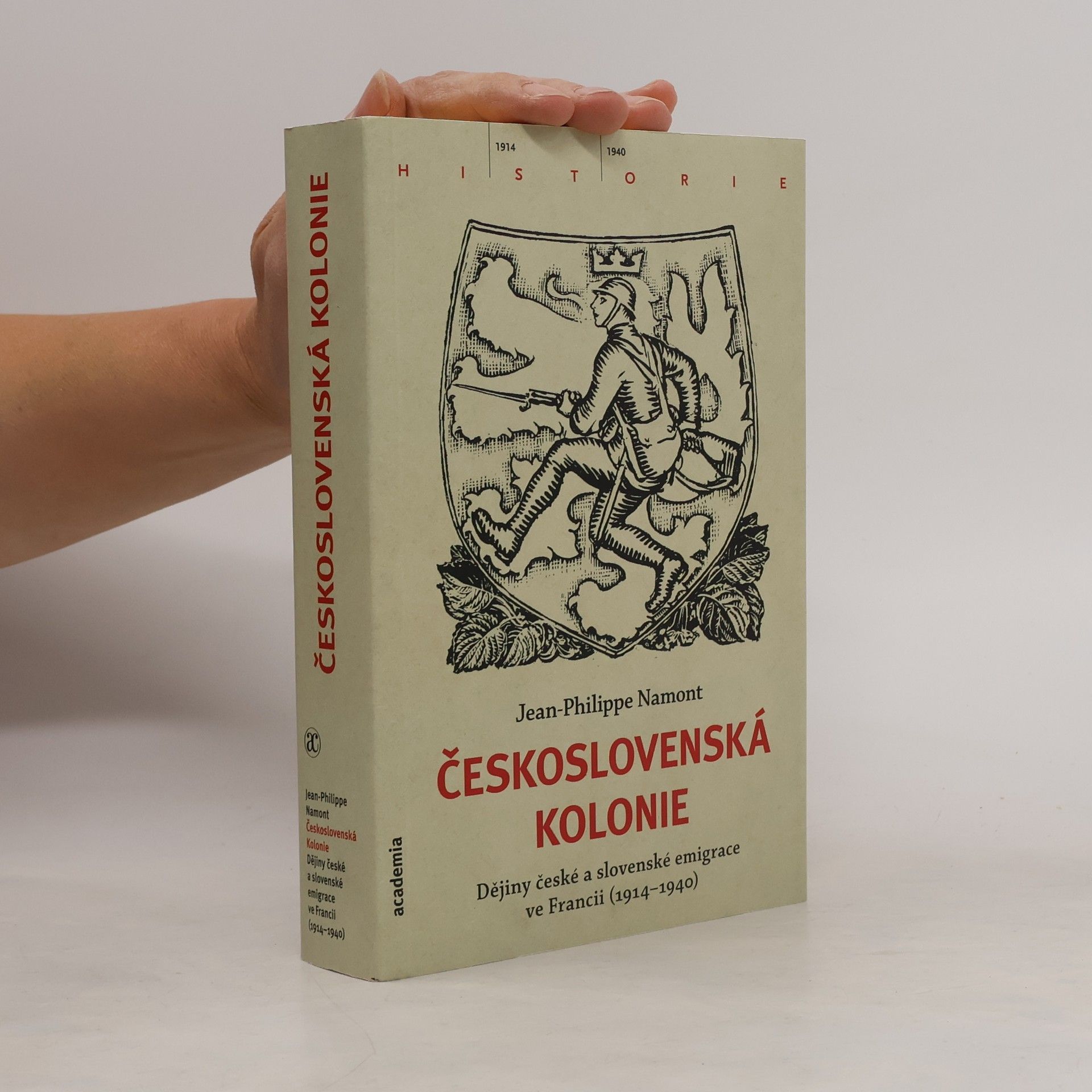Jean Philippe Namont Československá Kolonie - Dějiny české a slovenské imigrace ve Francii (1914-1940)
