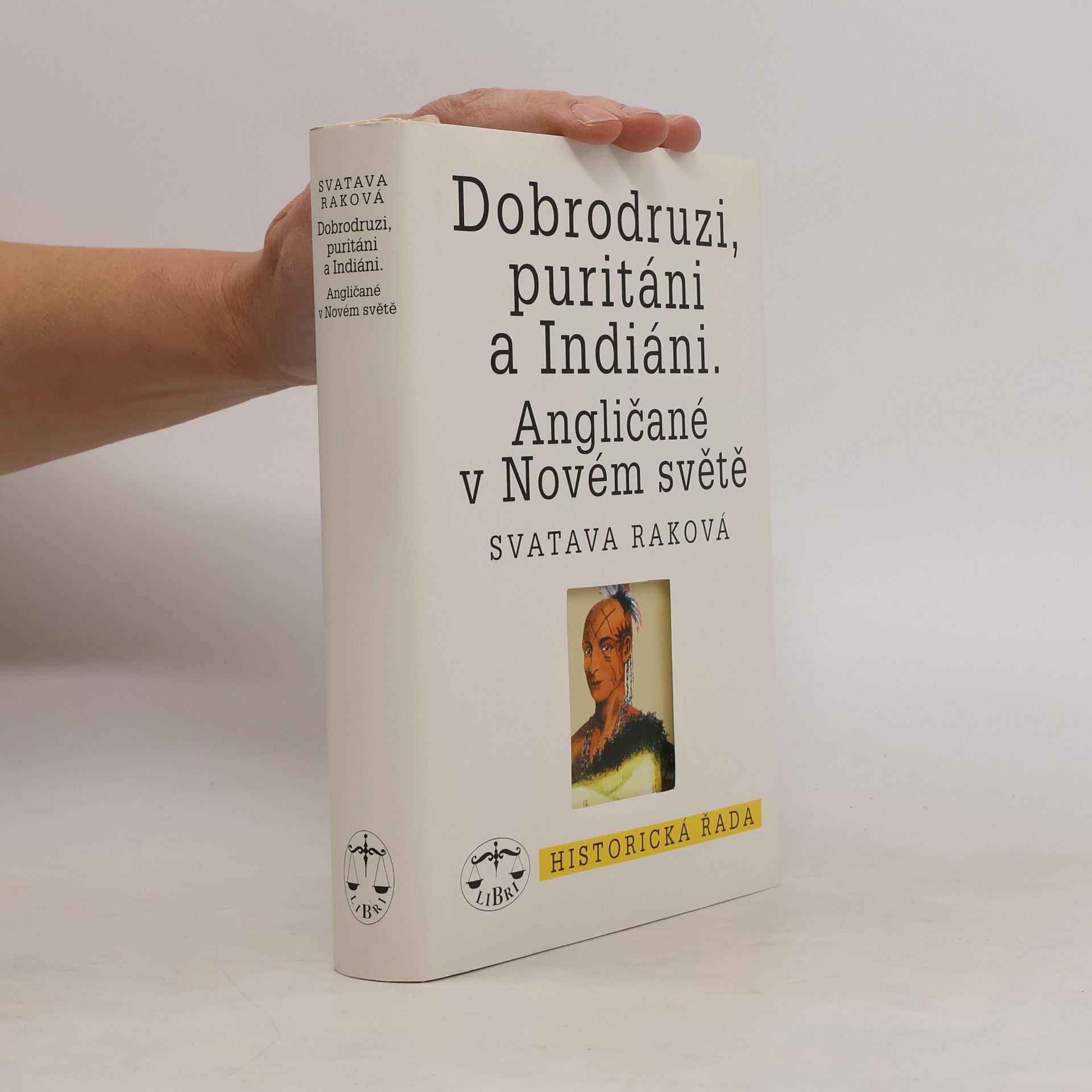 Svatava Raková Dobrodruzi, puritáni a Indiáni : Angličané v Novém světě