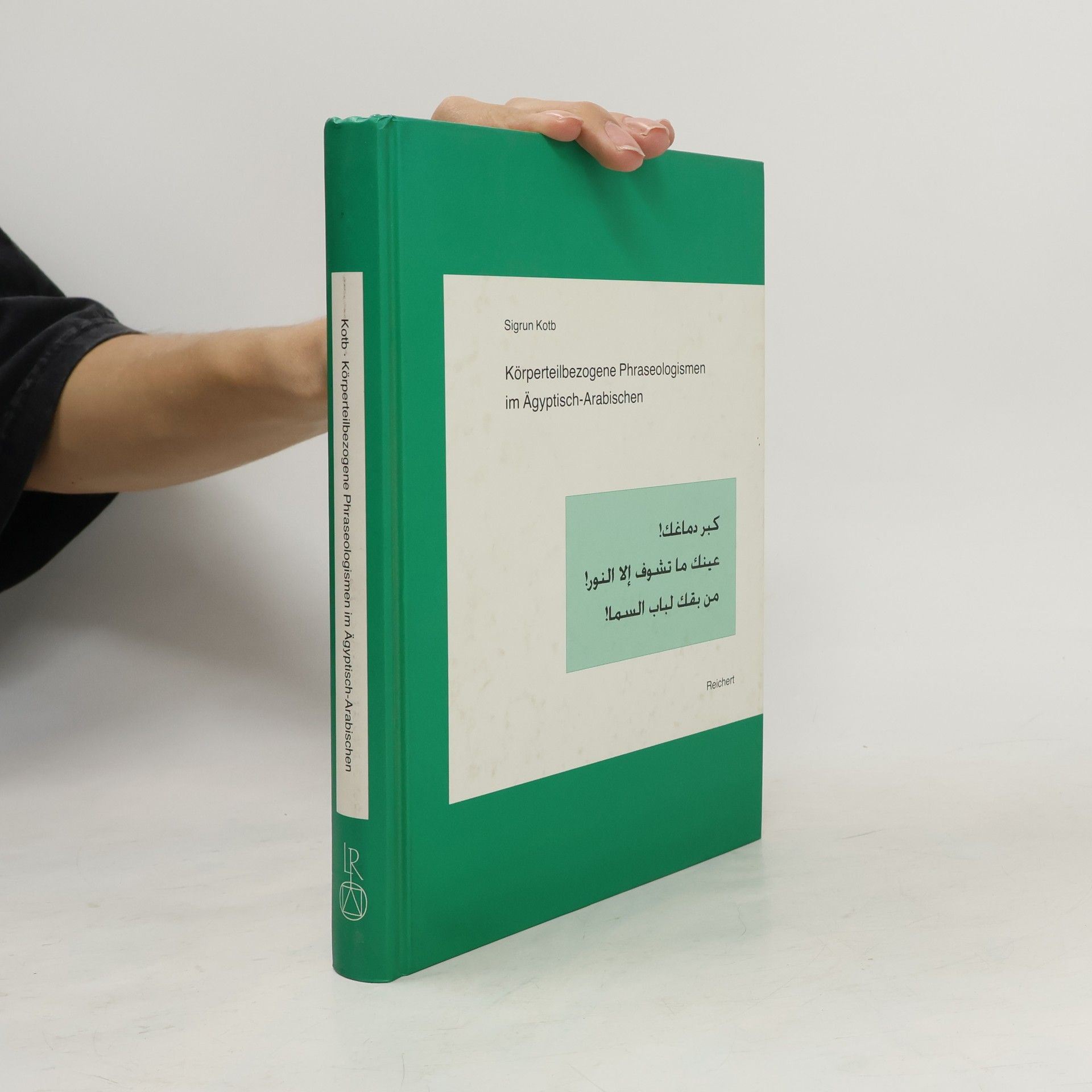Sigrun Kotb Körperteilbezogene Phraseologismen im Ägyptisch-Arabischen: Diss.
