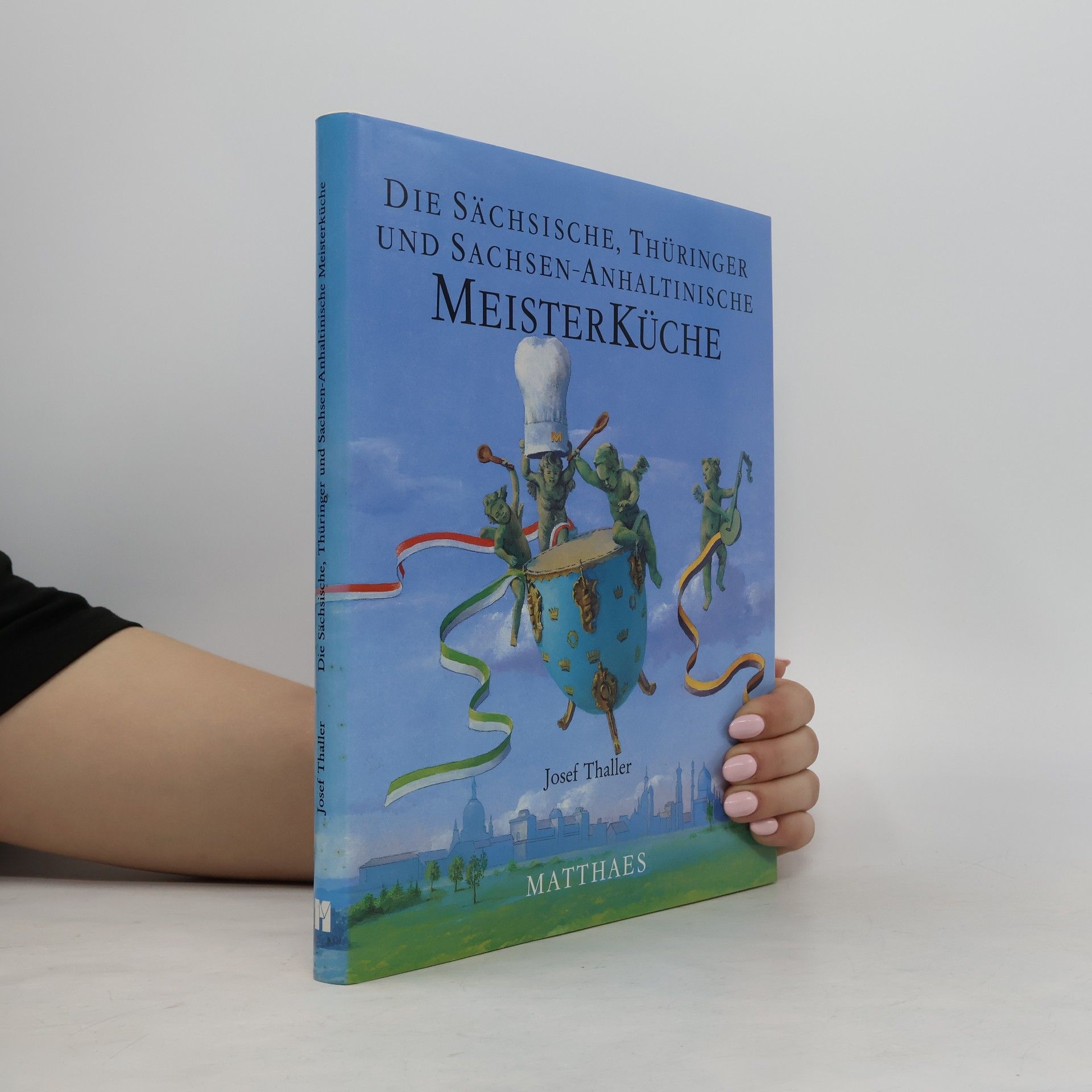 Josef Thaller Die sächsische, Thüringer und sachsen-anhaltinische Meisterküche