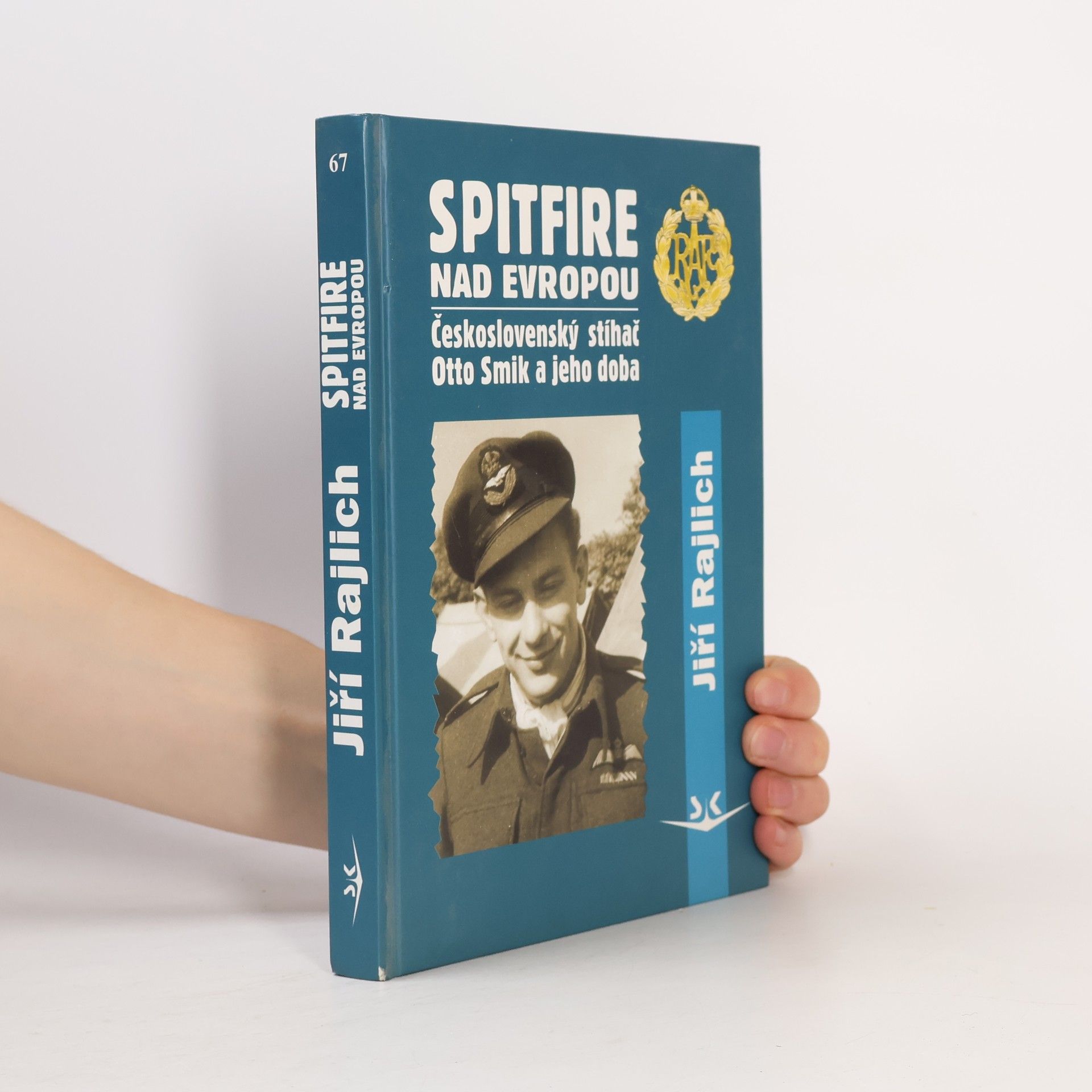 Jiří Rajlich Spitfire nad Evropou: československý stíhač Otto Smik a jeho doba