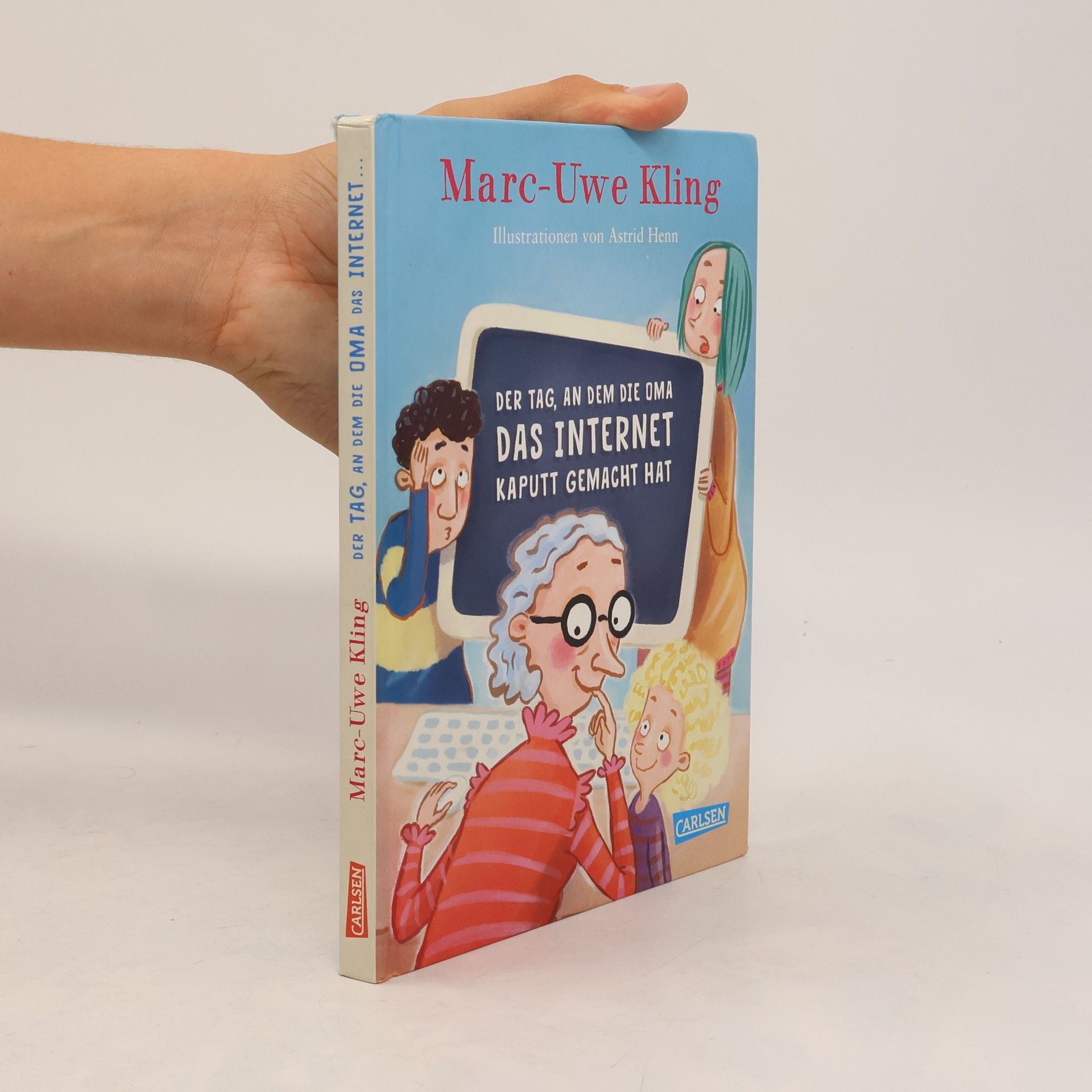Marc-Uwe Kling Der Tag, an dem die Oma das Internet kaputt gemacht hat