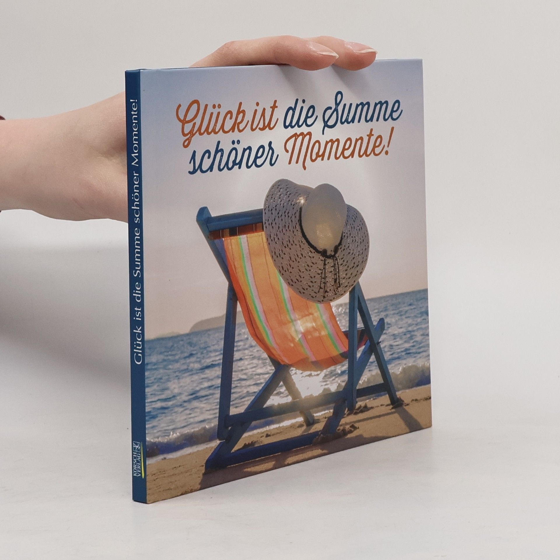 Autorenkollektiv Glück ist die Summe schöner Momente!