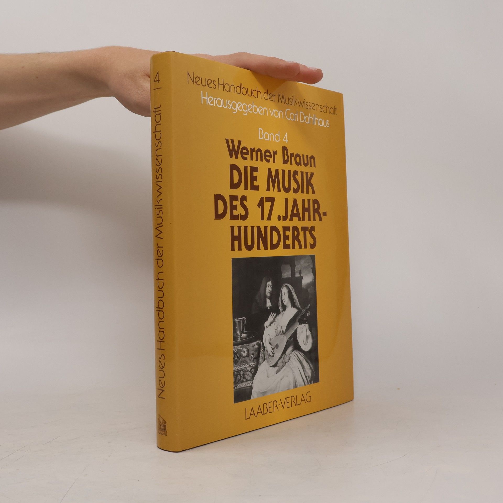 Werner Braun Neues Handbuch der Musikwissenschaft - 4: Die Musik des siebzehnten Jahrhunderts