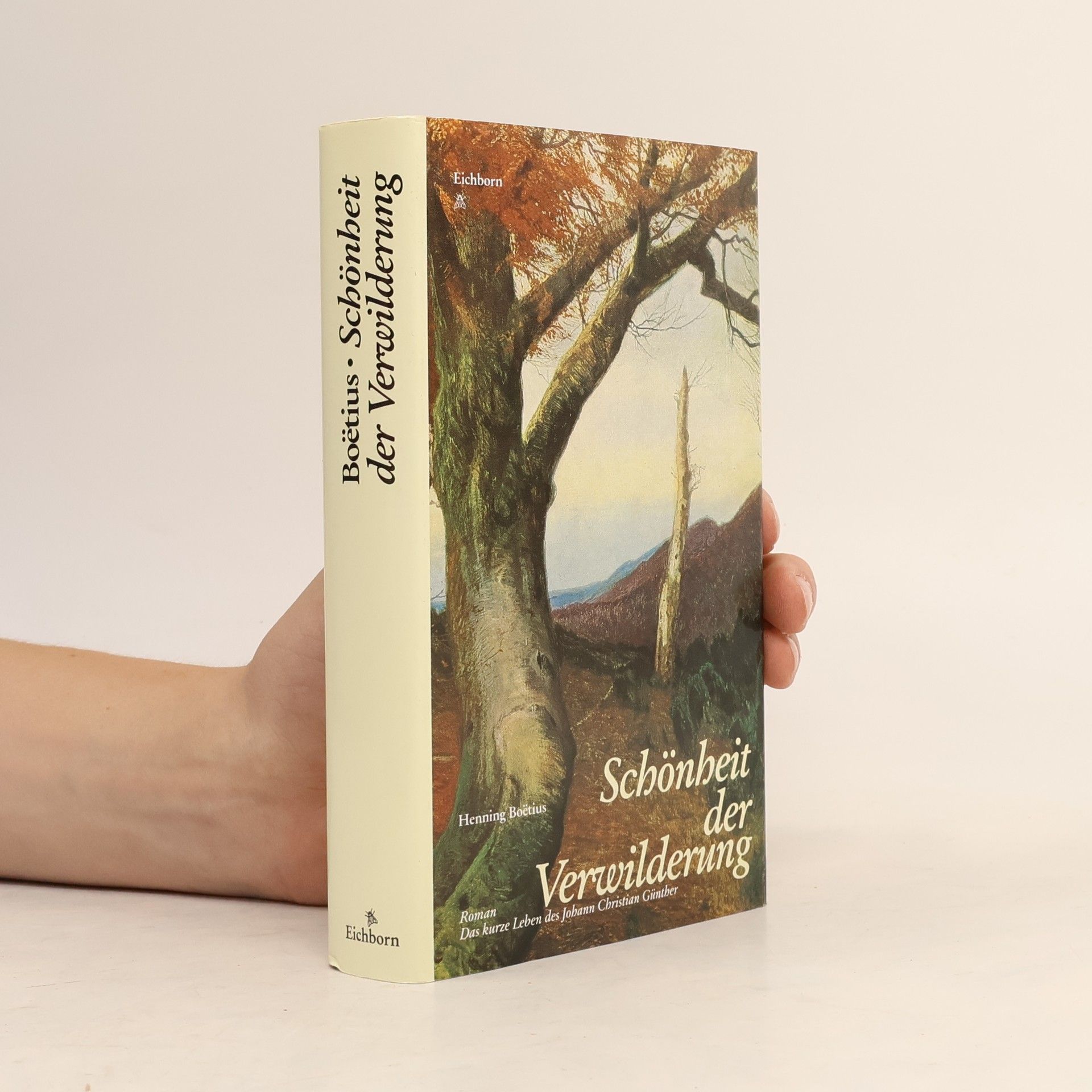 Schönheit der Verwilderung. Das kurze Leben des Johann Christian Günther. Roman